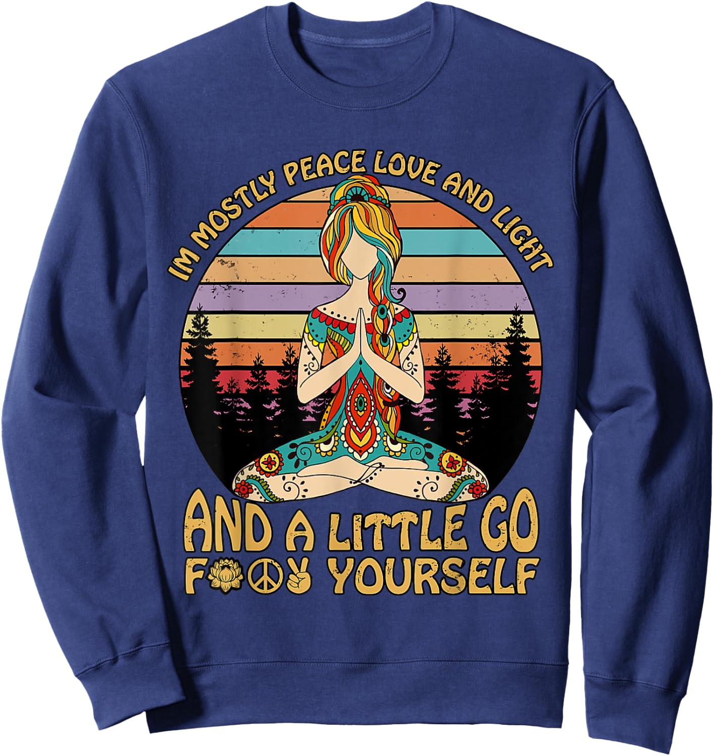 I'm Mostly Peace Love And Light And A Little Go Yoga Sweatshirt - Sweatshirt | Navy
