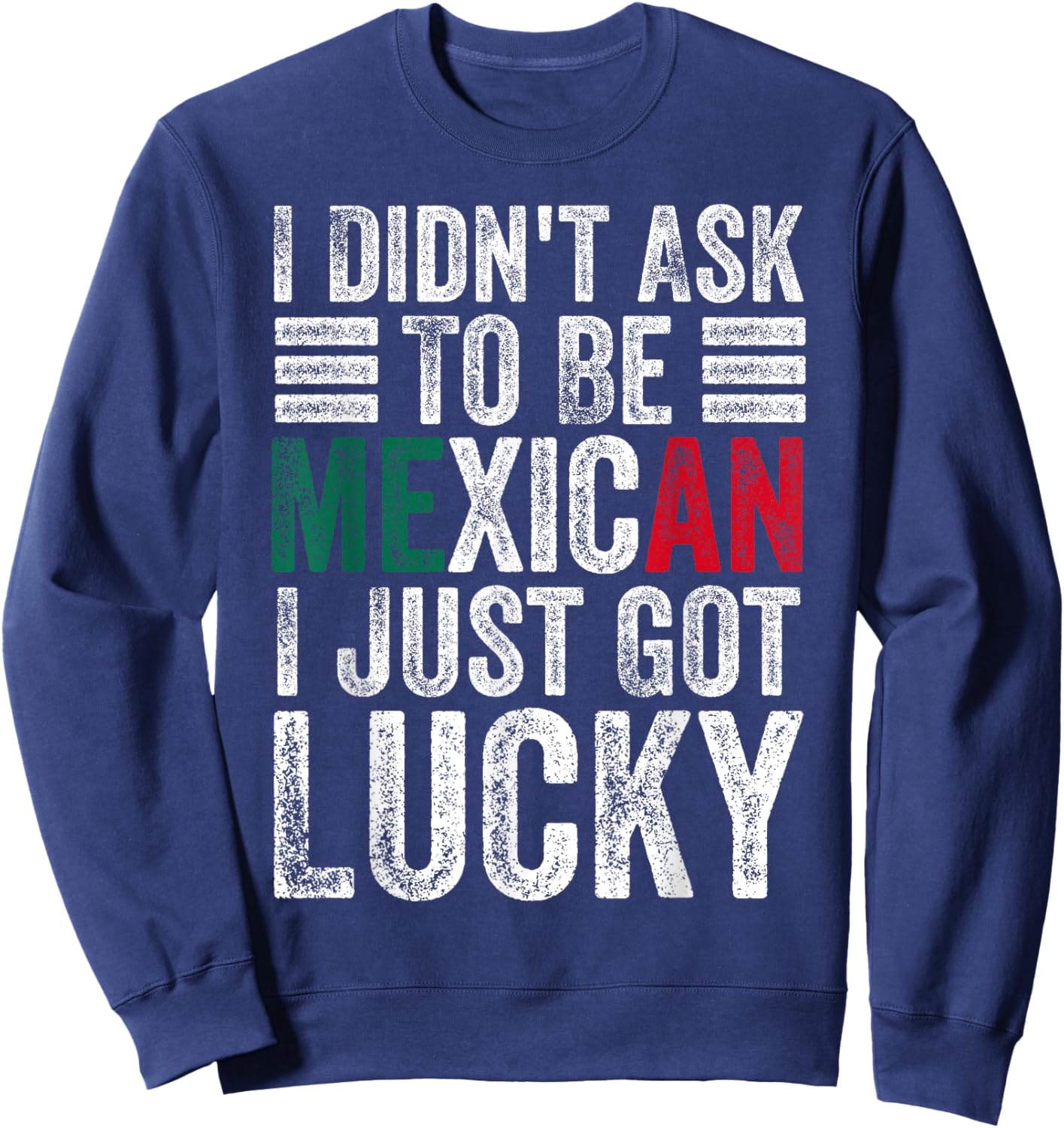 I Didn't Ask To Be Mexican Dad Husband Father's Day Funny Sweatshirt - Sweatshirt | Navy