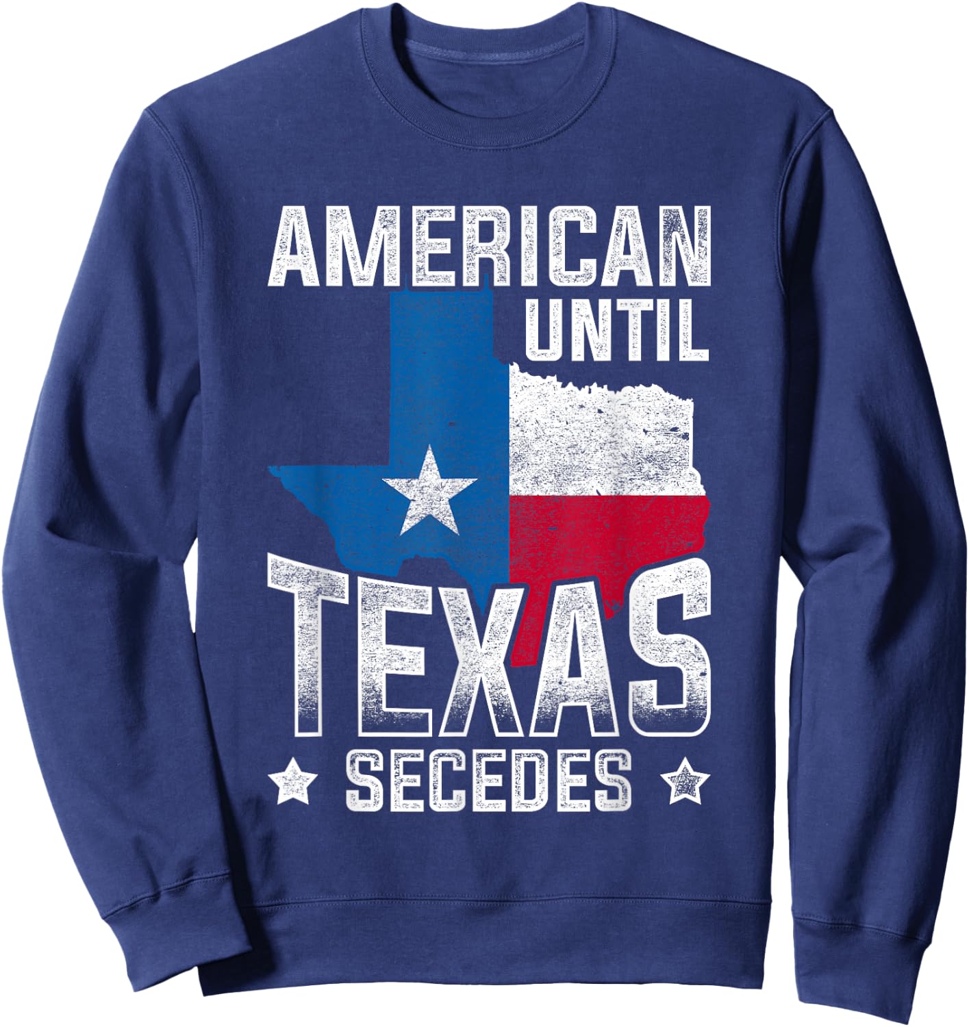 American Until Texas Secedes Texas Sweatshirt - Sweatshirt | Navy