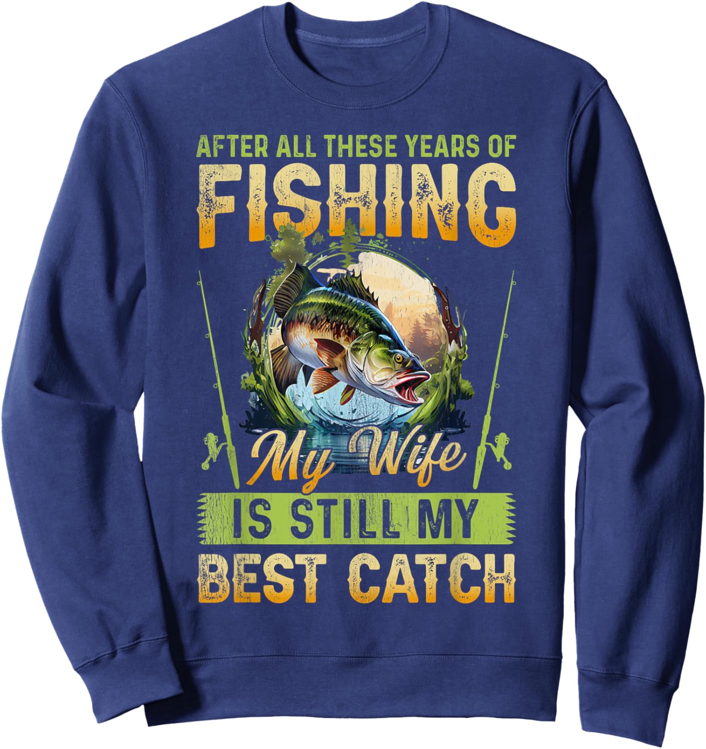 After all these years of fishing my wife is my best catch Sweatshirt - Sweatshirt | Navy