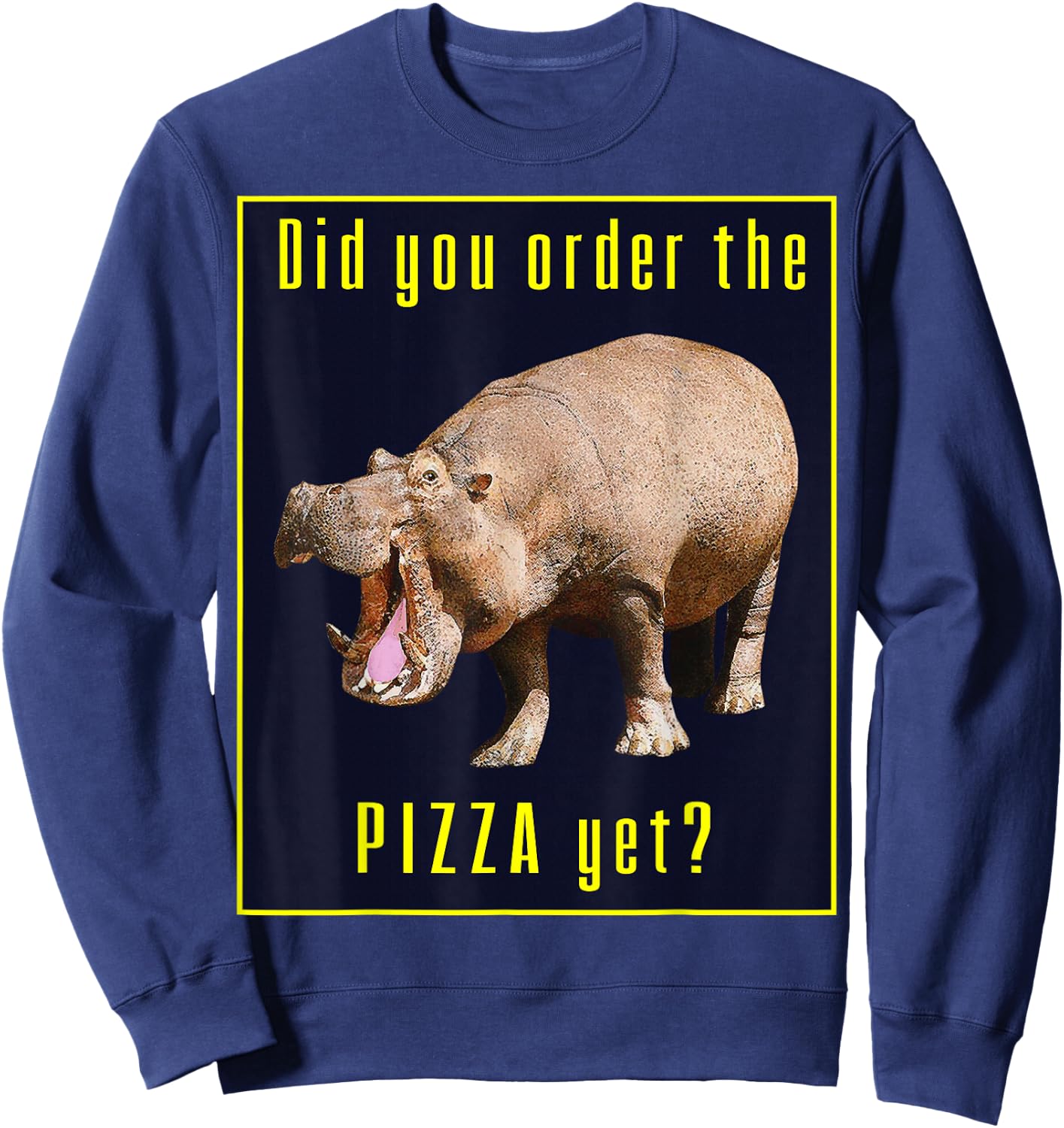Hungry Wild Hippopotamus Hippo Did You Order The Pizza Yet? Sweatshirt - Sweatshirt | Navy