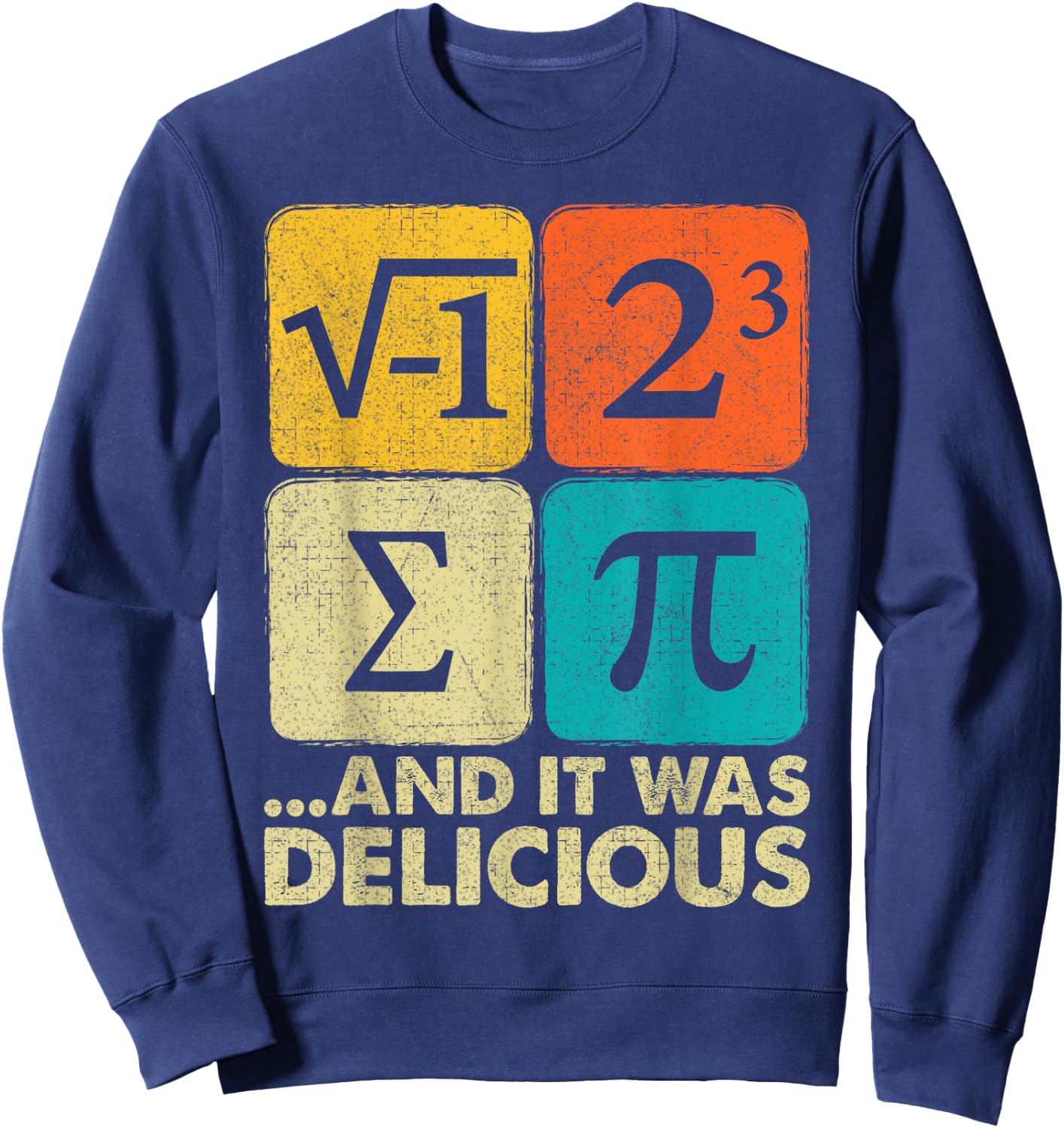 I Ate Some Pie and It was Delicious Funny PI Day Math Pun Sweatshirt - Sweatshirt | Navy