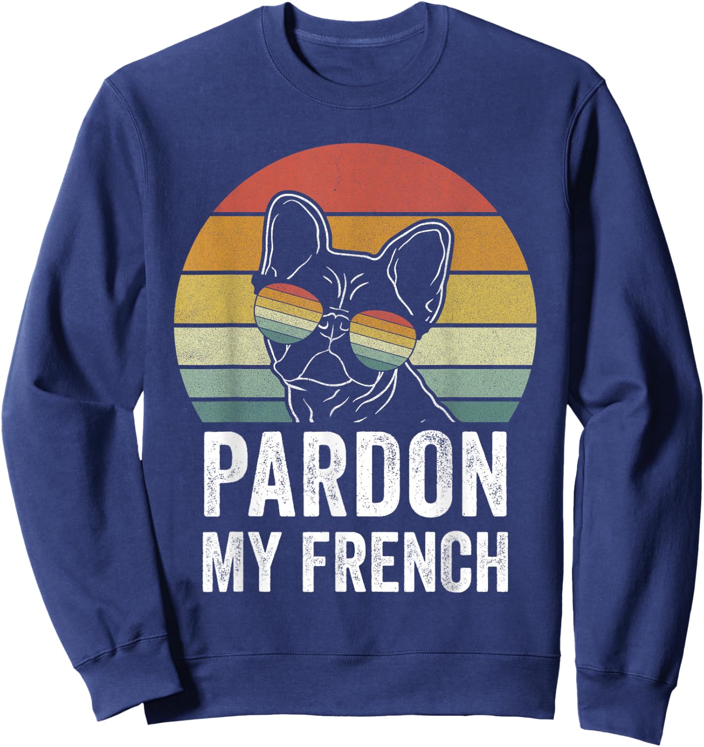 Retro Pardon My French Shirt Dog Lover Gift Frenchie Bulldog Sweatshirt - Sweatshirt | Navy