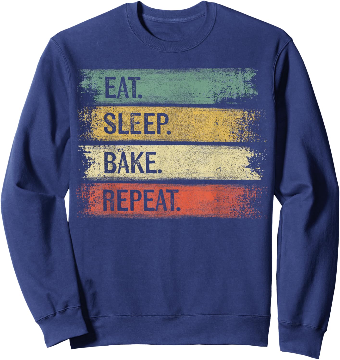 Eat Sleep Bake Repeat Pastry Chef Gifts Baker Bakery Baking Sweatshirt - Sweatshirt | Navy