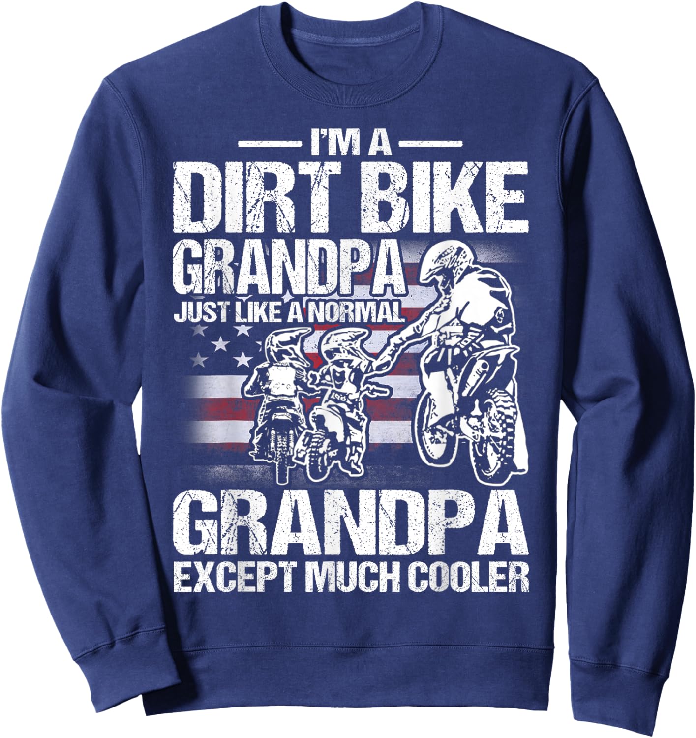 I'm A Dirt Bike Grandpa Just Like a Normal Grandpa Except Sweatshirt - Sweatshirt | Navy