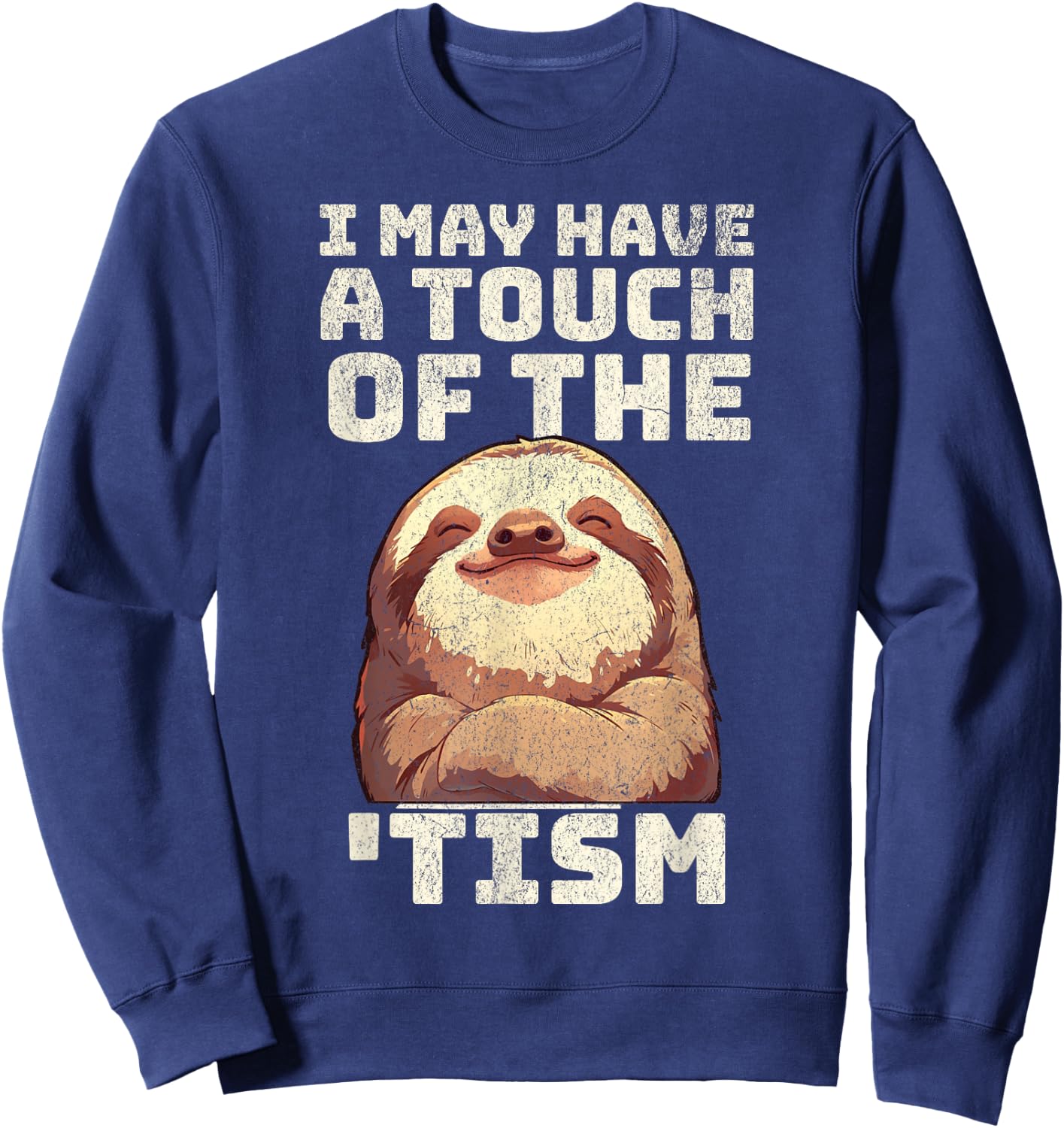 Sloth I may have the touch of the Tism autism awareness Cute Sweatshirt - Sweatshirt | Navy