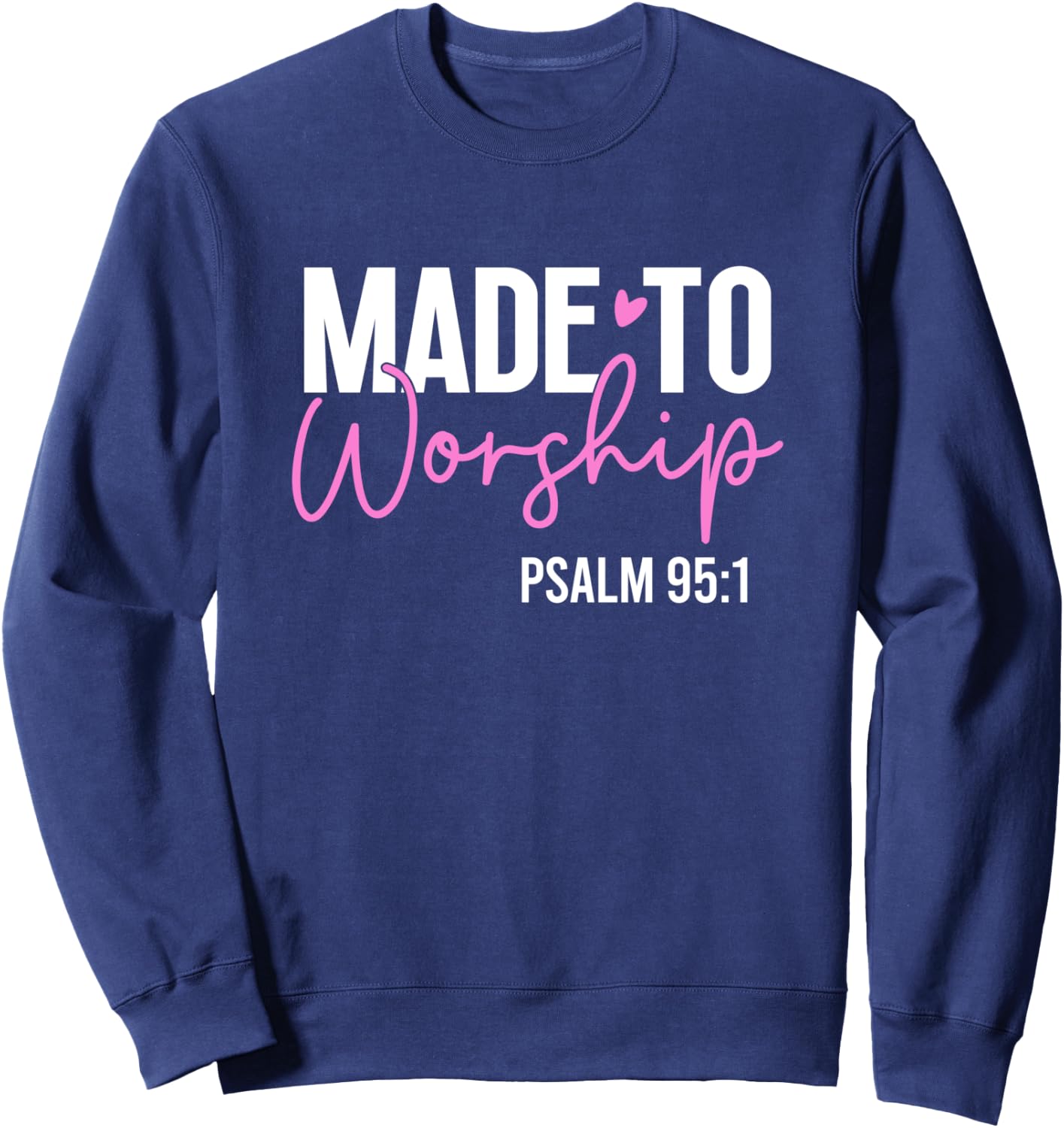 Made to worship God Jesus Faith Christians Sweatshirt - Sweatshirt | Navy