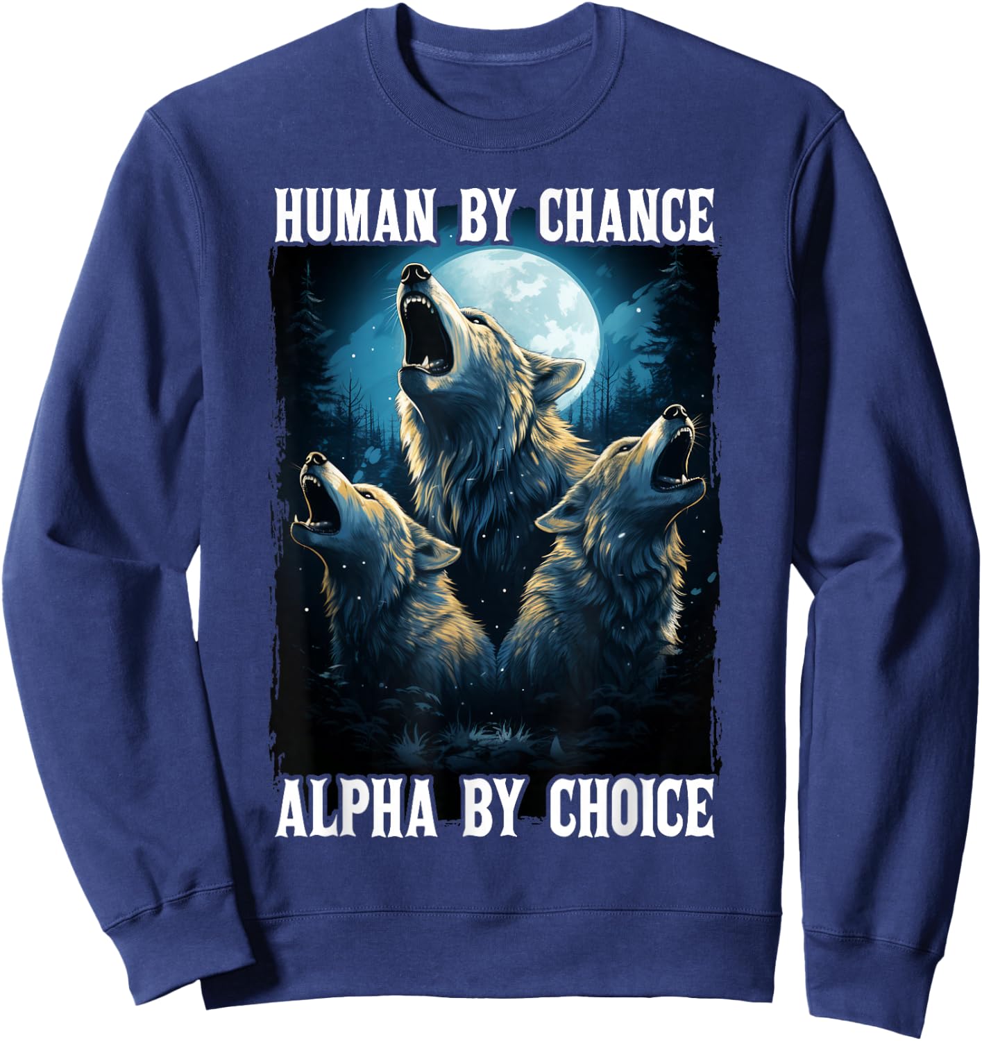Wolf Human By Chance Alpha By Choice Sweatshirt - Sweatshirt | Navy