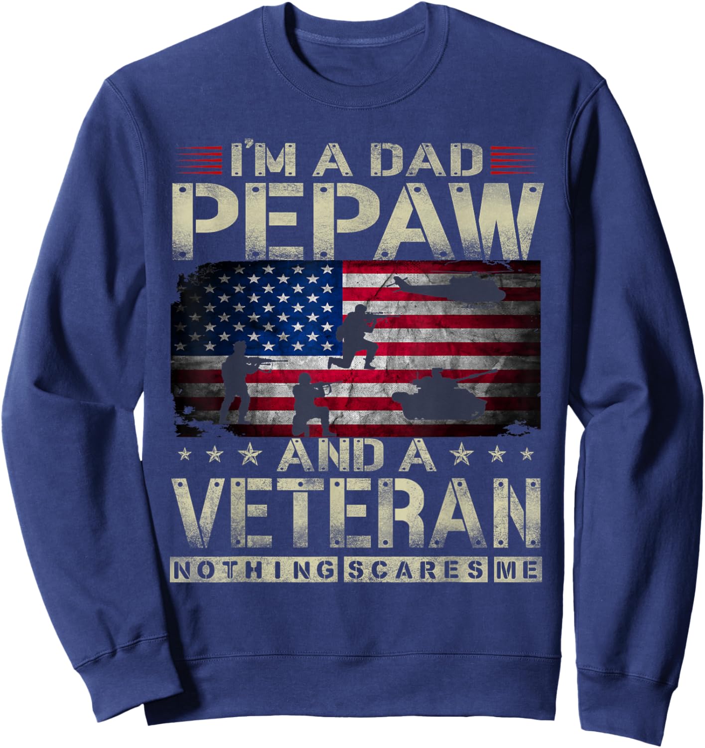 I'm A Dad Pepaw And Veteran Funny Retro Nothing Scares Me Sweatshirt - Sweatshirt | Navy