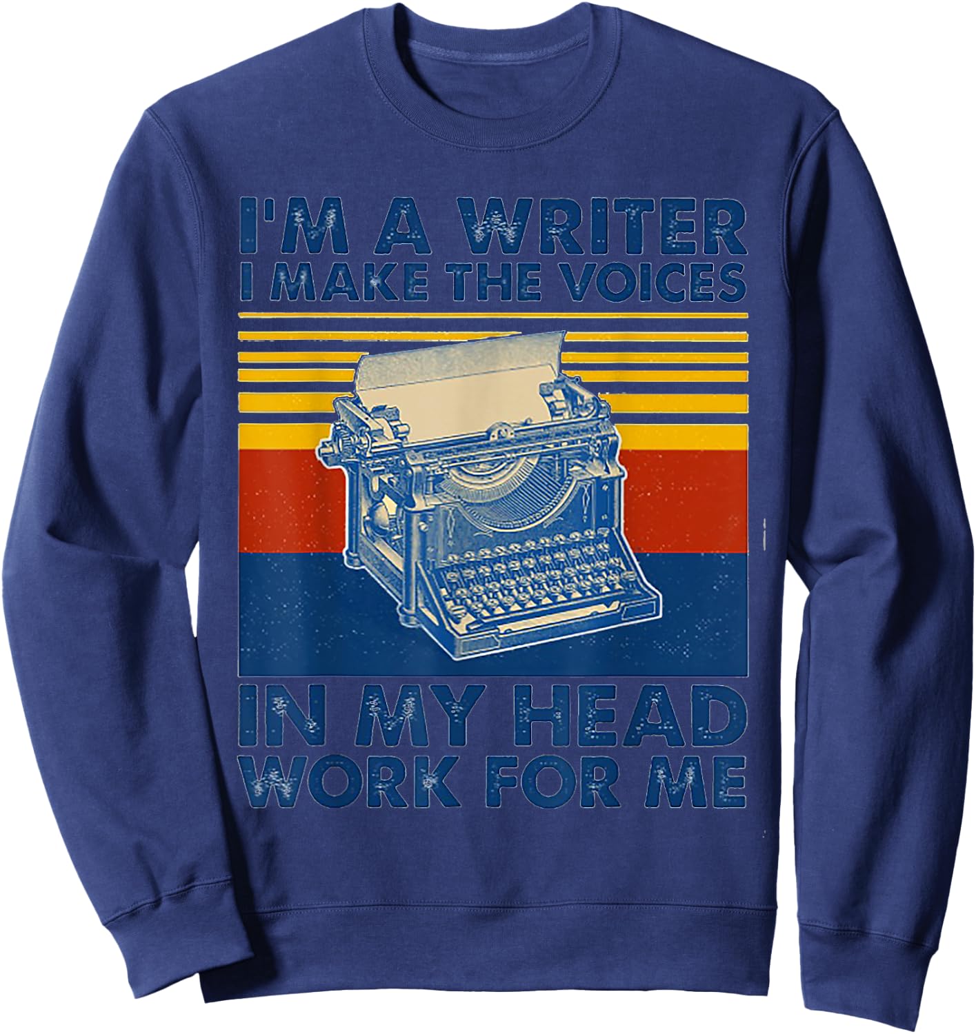 I Am A Writer I Make The Voices In My Head Work For Me Sweatshirt - Sweatshirt | Navy