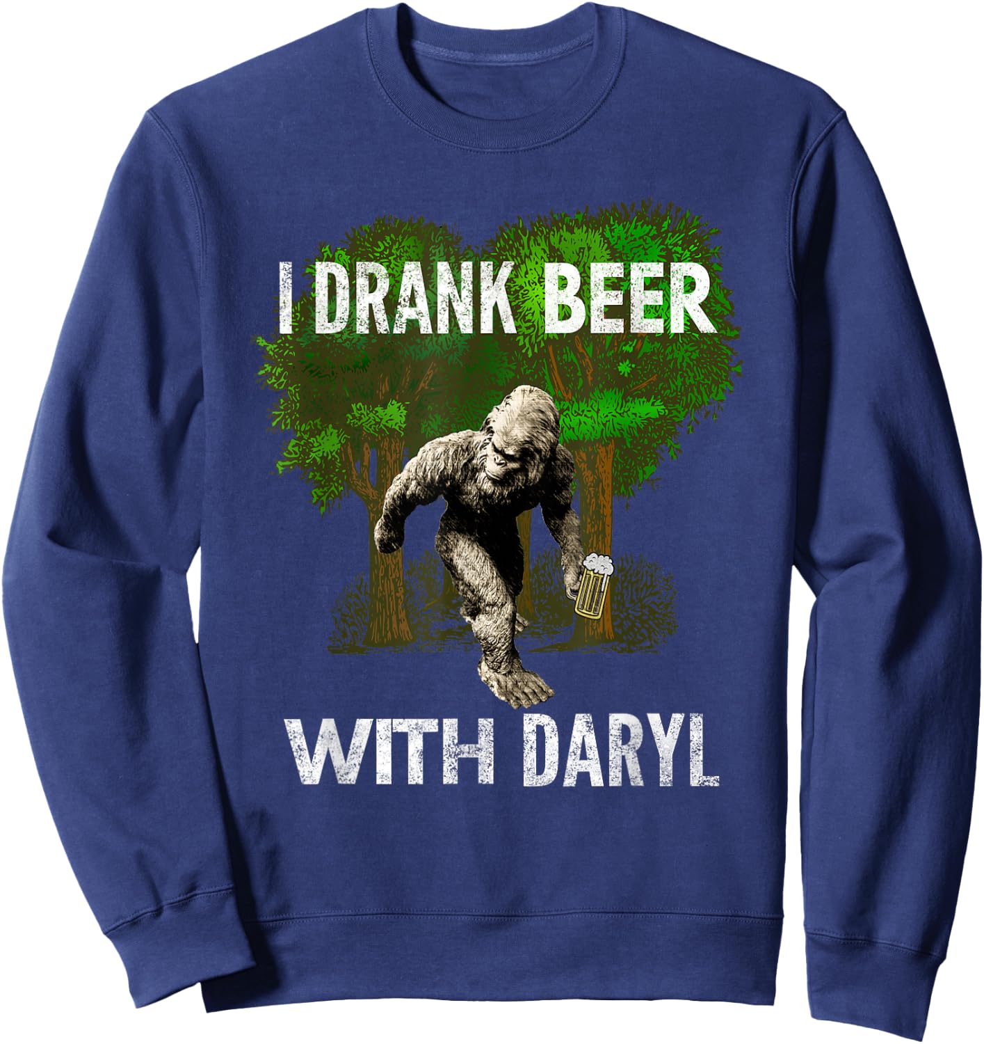 I Drank Beer With Daryl, Big, Foot, Funny, By Yoray Sweatshirt - Sweatshirt | Navy