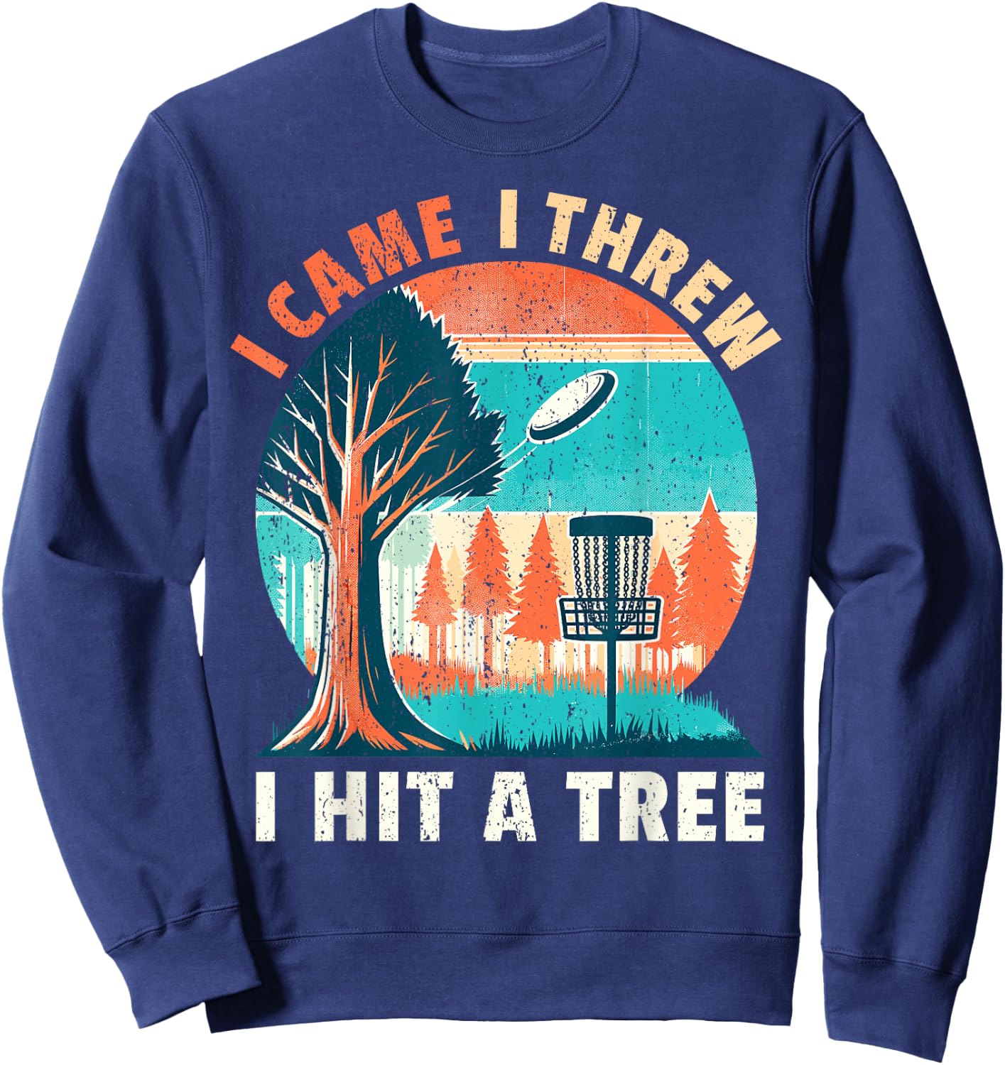 Disc Golfer I Came I Threw I Hit A Tree Disc Golf Player Sweatshirt - Sweatshirt | Navy