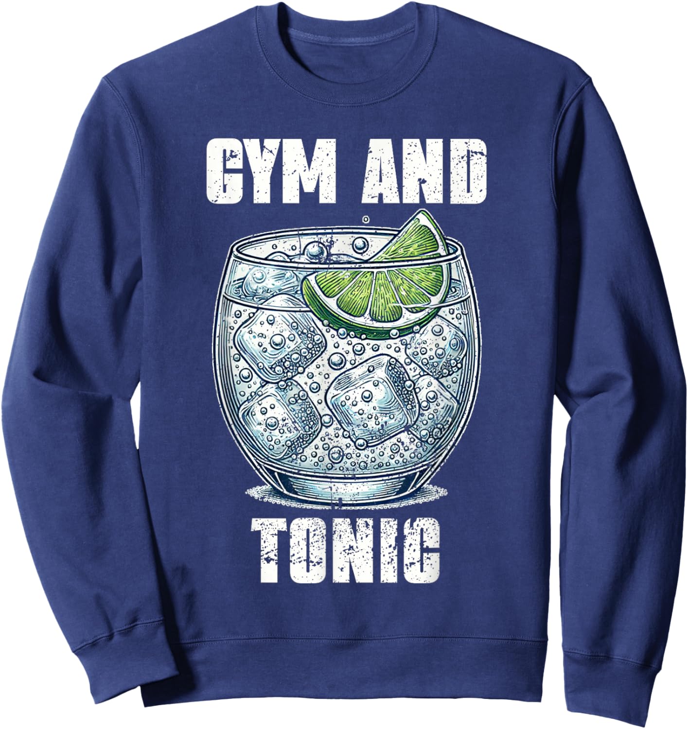 Funny Workout Pun Gym And Tonic Humor Exercise Fitness Sweatshirt - Sweatshirt | Navy