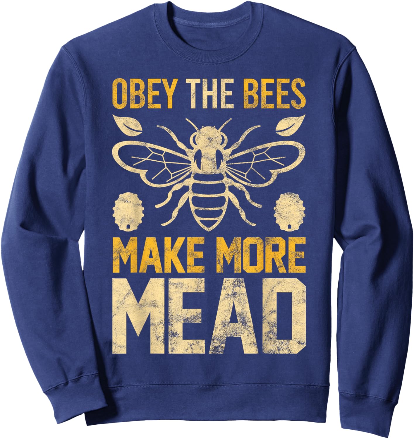 Obey the Bees, Make More Mead Gift Sweatshirt - Sweatshirt | Navy