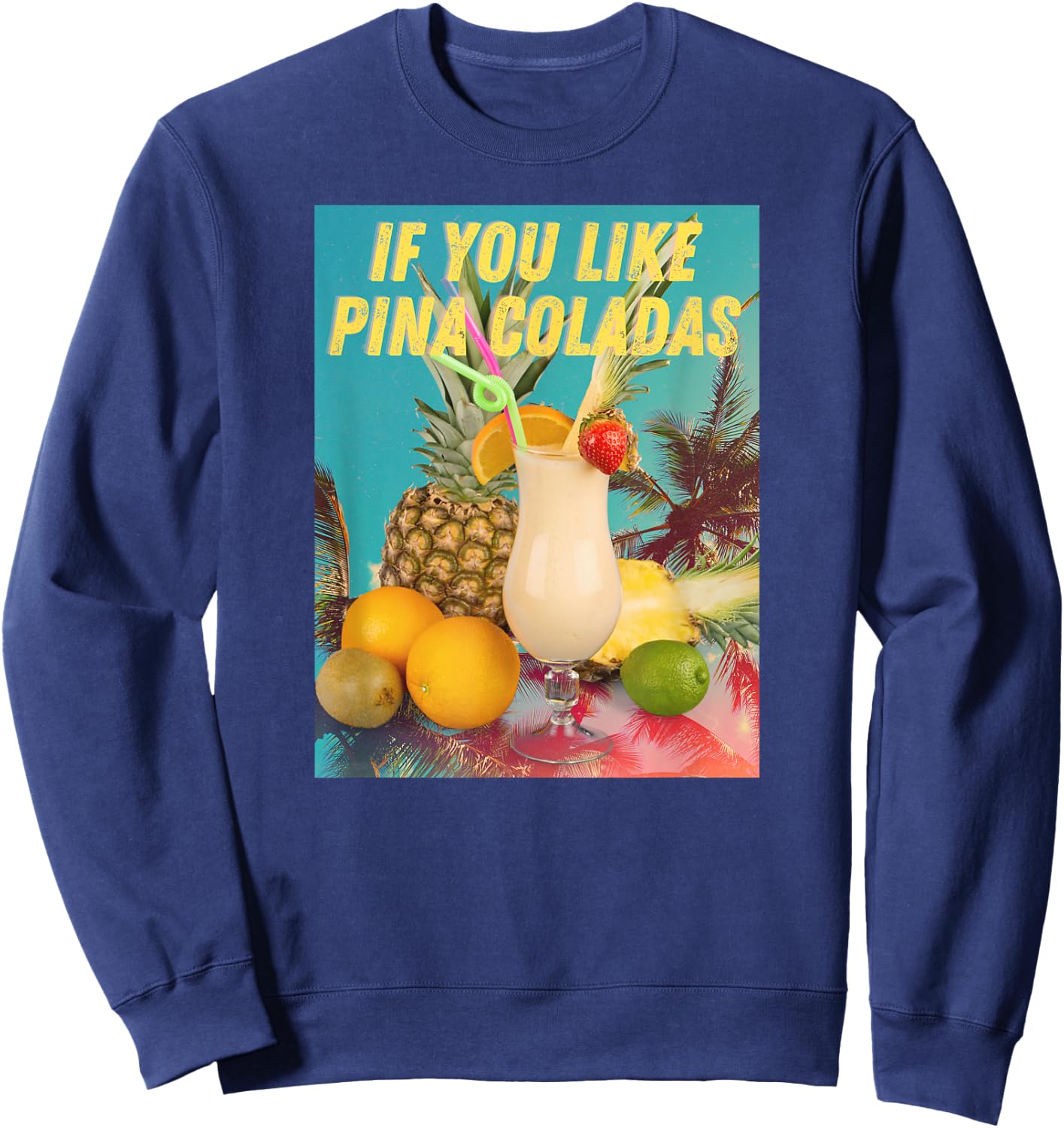 If You Like Pina Coladas funny Summer Cocktail Party Sweatshirt - Sweatshirt | Navy