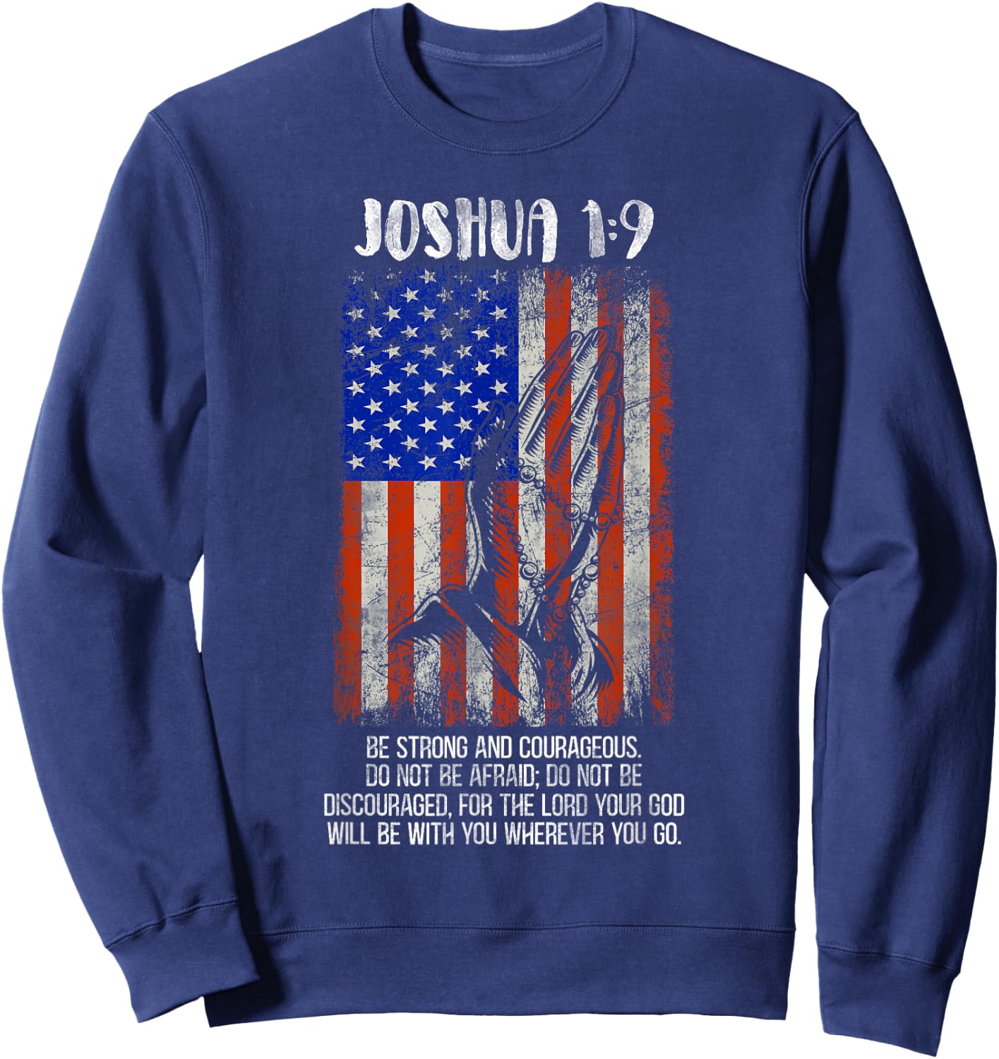 Be Strong And Courageous Do Not Be Afraid US Flag Prayer Sweatshirt - Sweatshirt | Navy