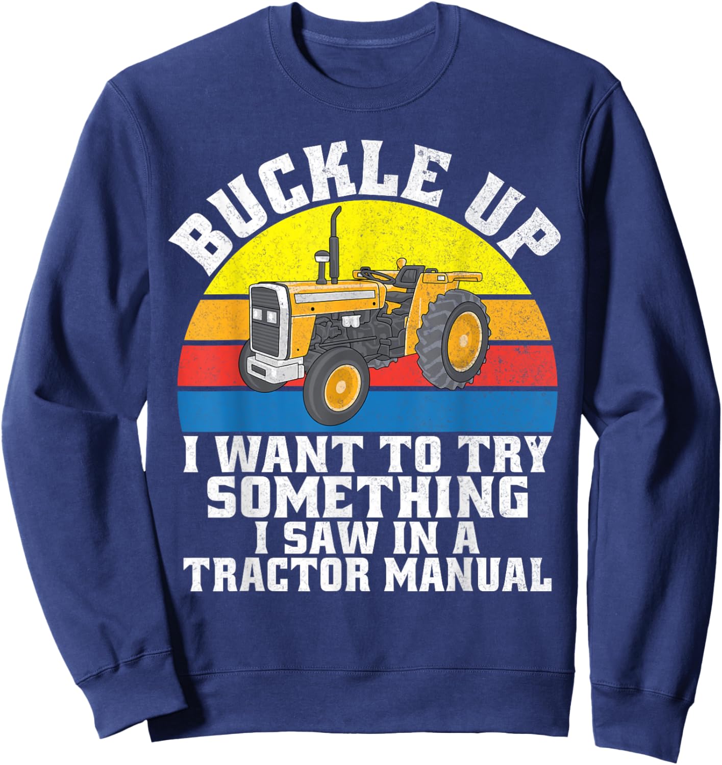 Buckle up i want to try something i saw in a Tractor Manual Sweatshirt - Sweatshirt | Navy
