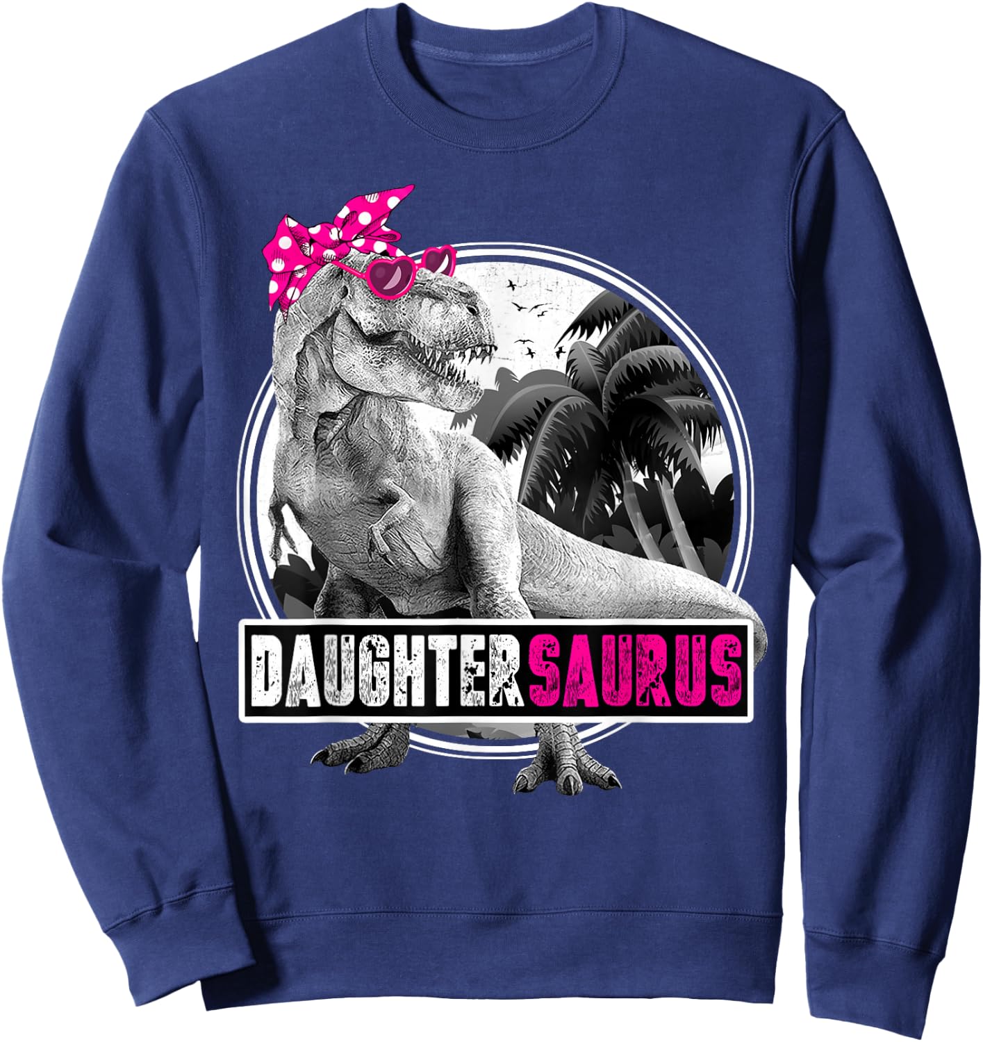 Daughtersaurus T-Rex Dinosaur Daughter Dinosaur Girl Sweatshirt - Sweatshirt | Navy