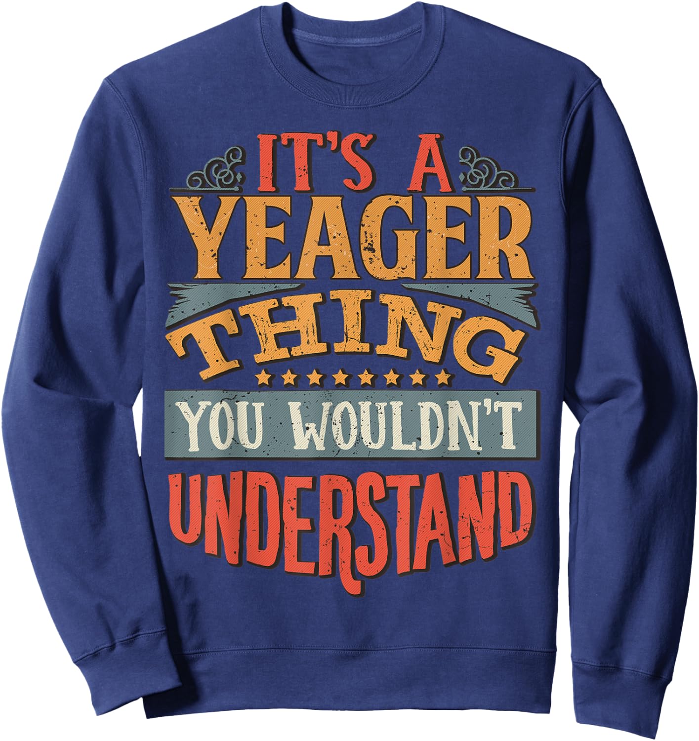 It's A Yeager Thing You Wouldn't Understand Sweatshirt - Sweatshirt | Navy