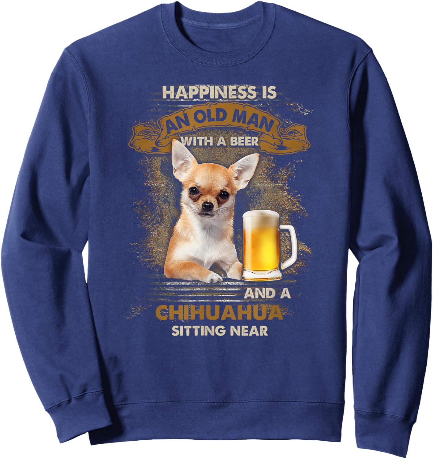 Happiness is an old man with a beer and a chihuahua Sweatshirt - Sweatshirt | Navy