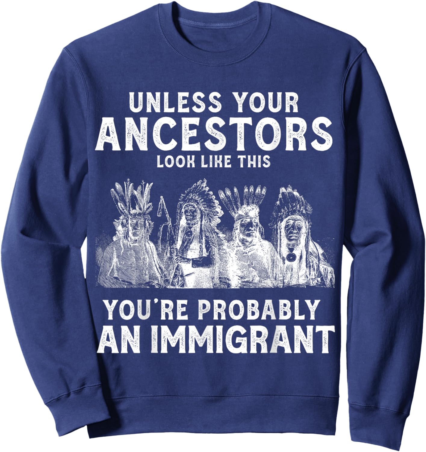 American Indian You're Probably an Immigrant Sweatshirt - Sweatshirt | Navy