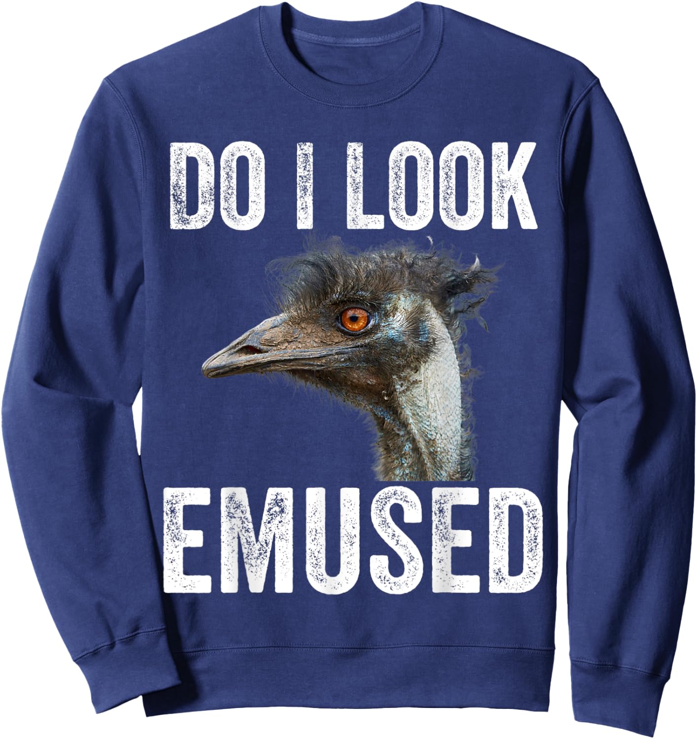 Do I Look Emused Funny Emu Animal Love Emus Bird Funny Sweatshirt - Sweatshirt | Navy