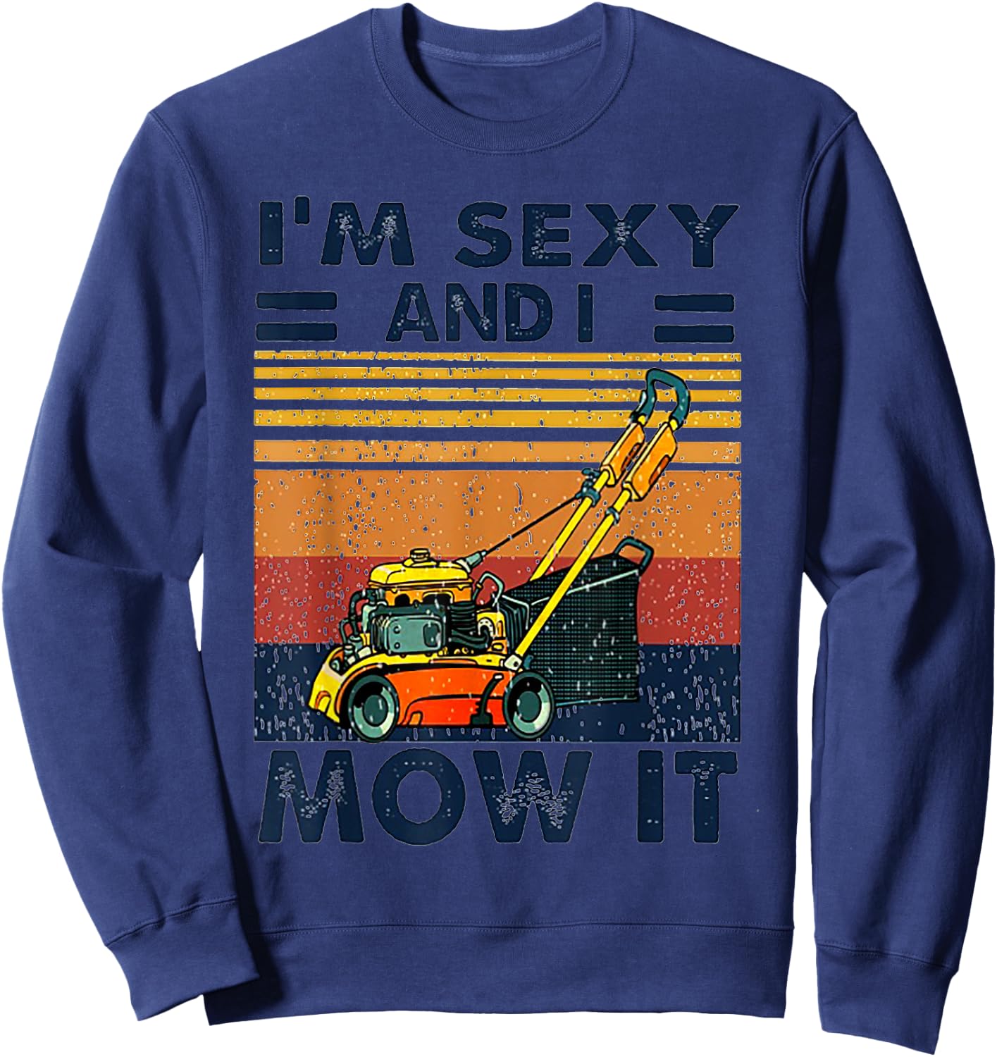 I'm Sexy and I Mow It Vintage Mowing Machine Sweatshirt - Sweatshirt | Navy