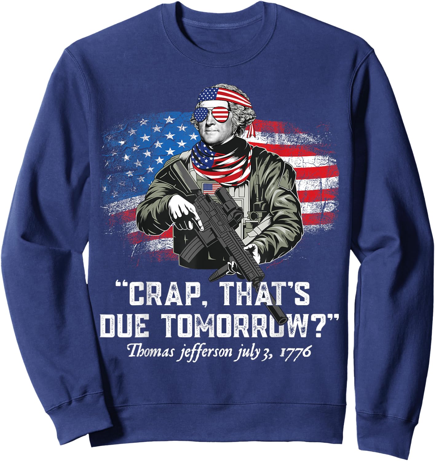Crap that's due tomorrow thomas jefferson Funny 4th of July Men Sweatshirt - Sweatshirt | Navy
