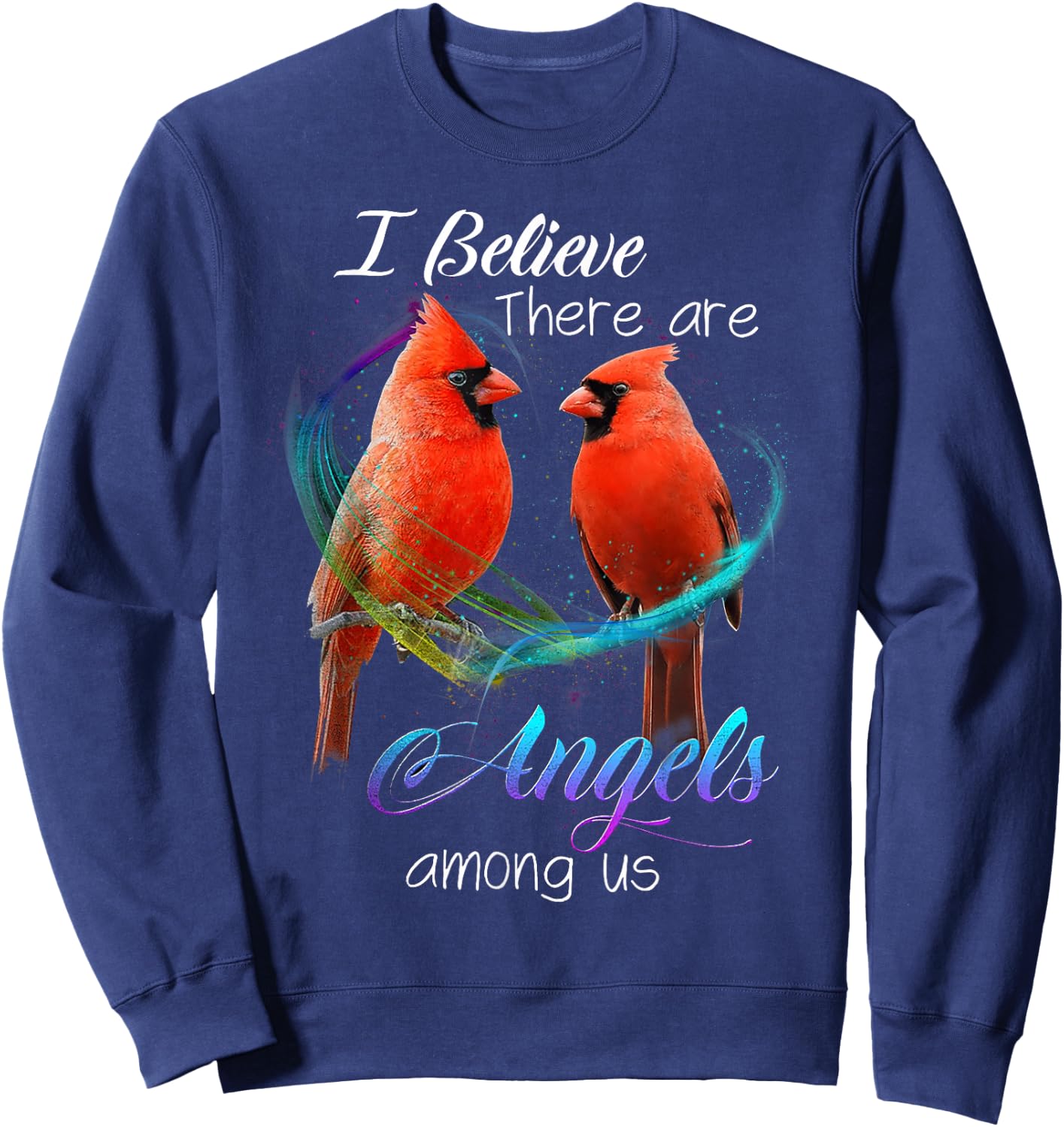 Cardinal Bird I Believe There Are Angels Among Us T Shirt Sweatshirt - Sweatshirt | Navy