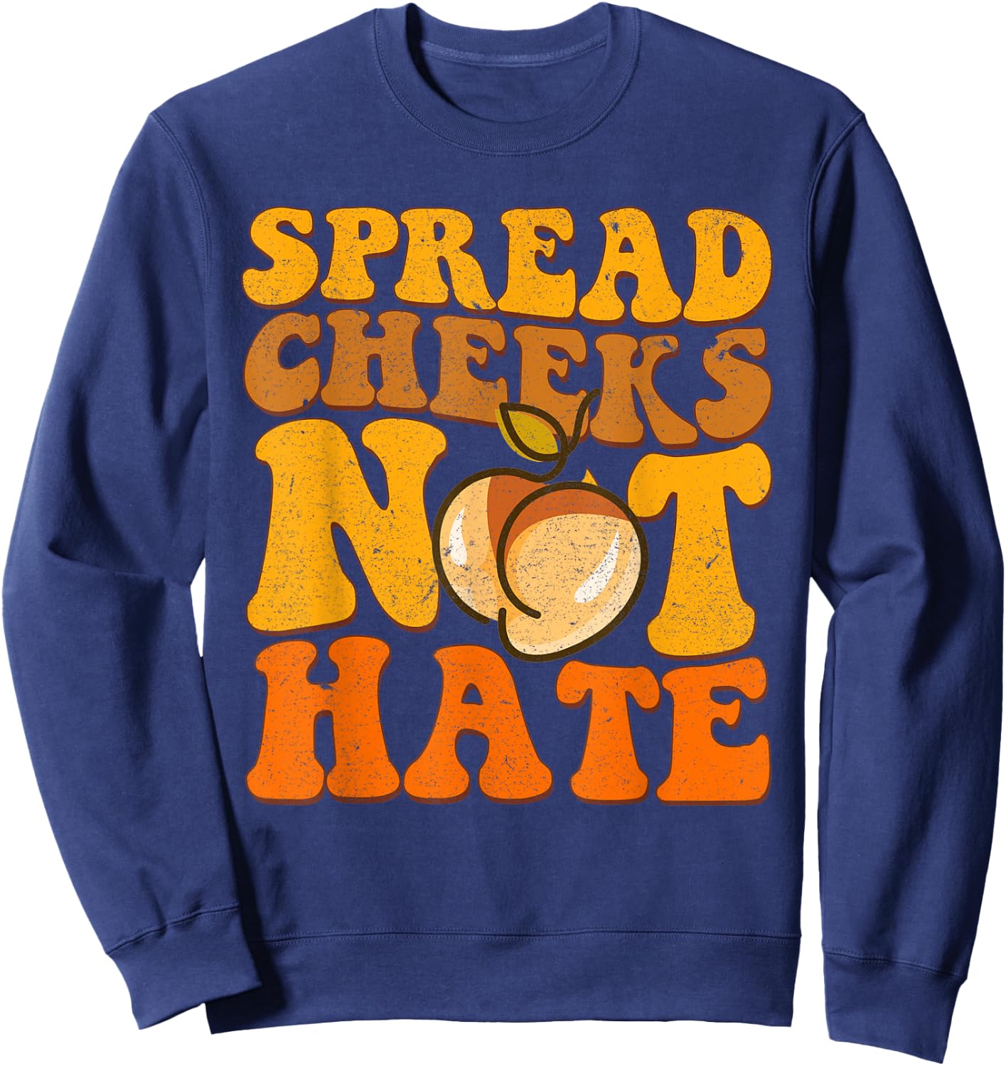 Spread Cheeks Not Hate Shirt Fitness Workout Funny Gym Sweatshirt - Sweatshirt | Navy