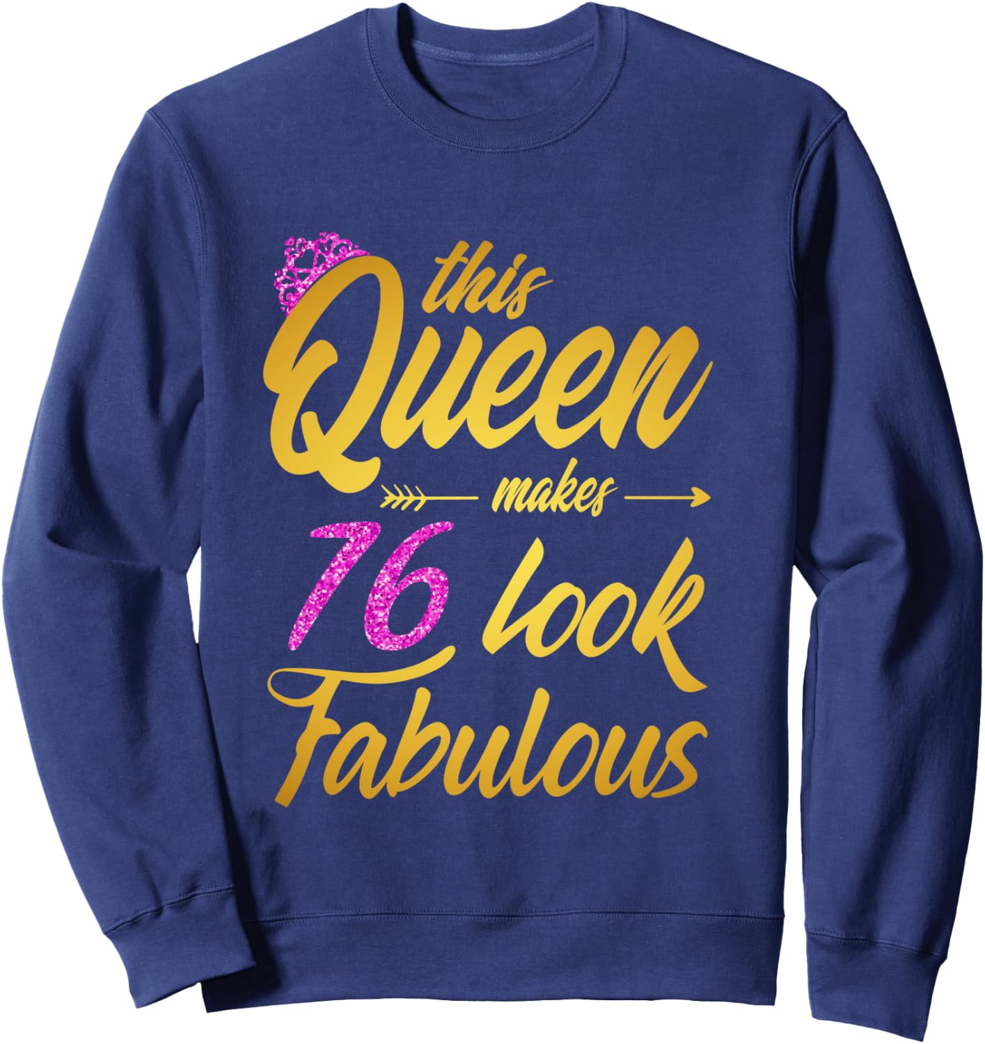 This Queen Makes 76 Look Fabulous - 76th Birthday Queen Sweatshirt - Sweatshirt | Navy