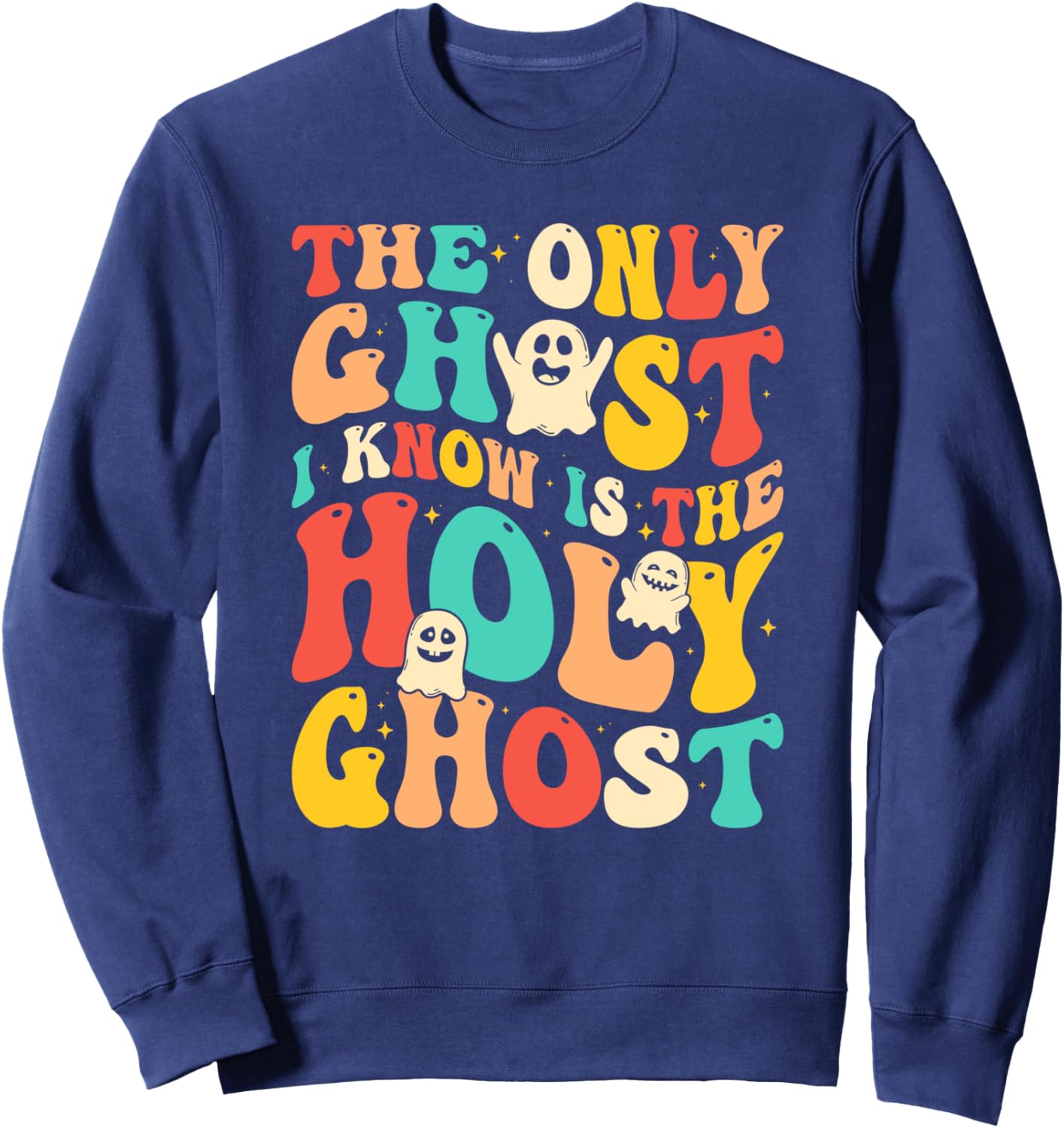 Halloween Christian The Only Ghost I Know Is The Holy Ghost Sweatshirt - Sweatshirt | Navy
