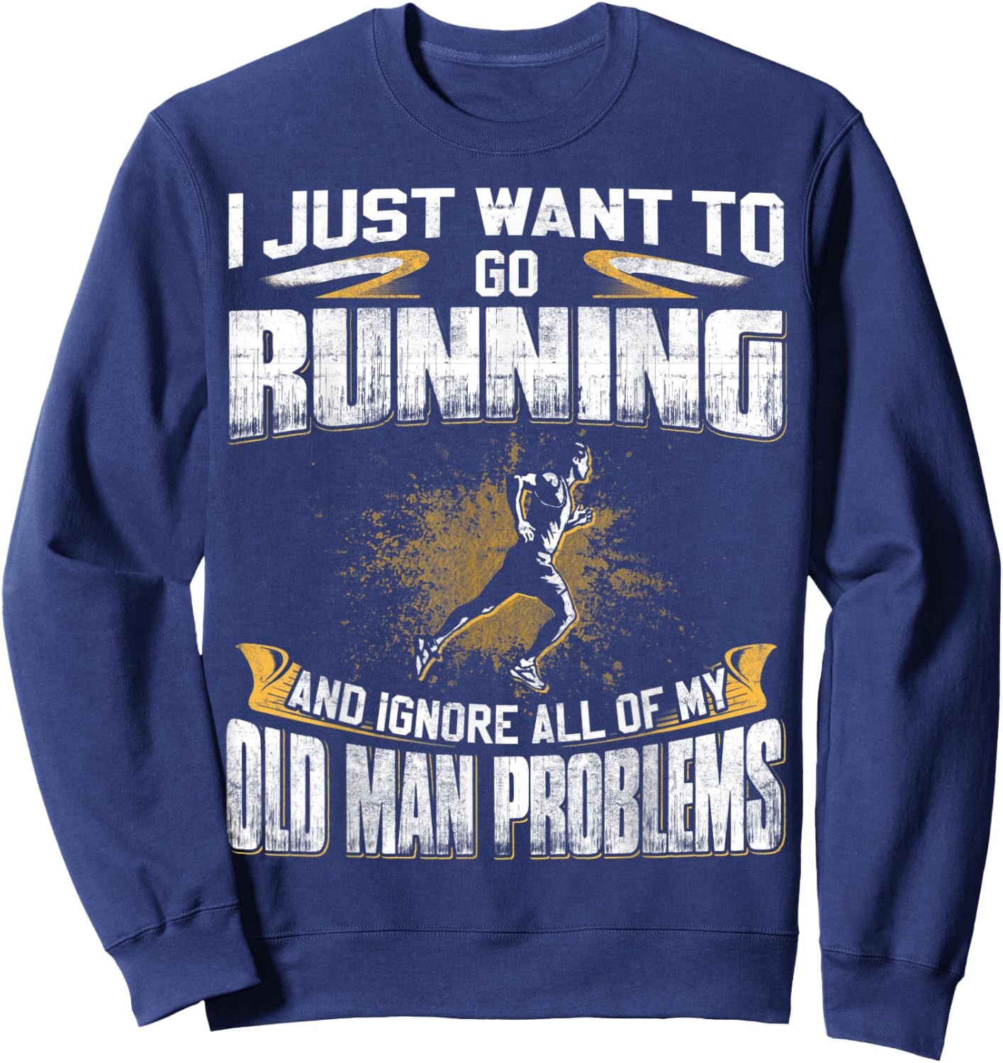Just Want To Go Running And Ignore Old Man Problems Sweatshirt - Sweatshirt | Navy