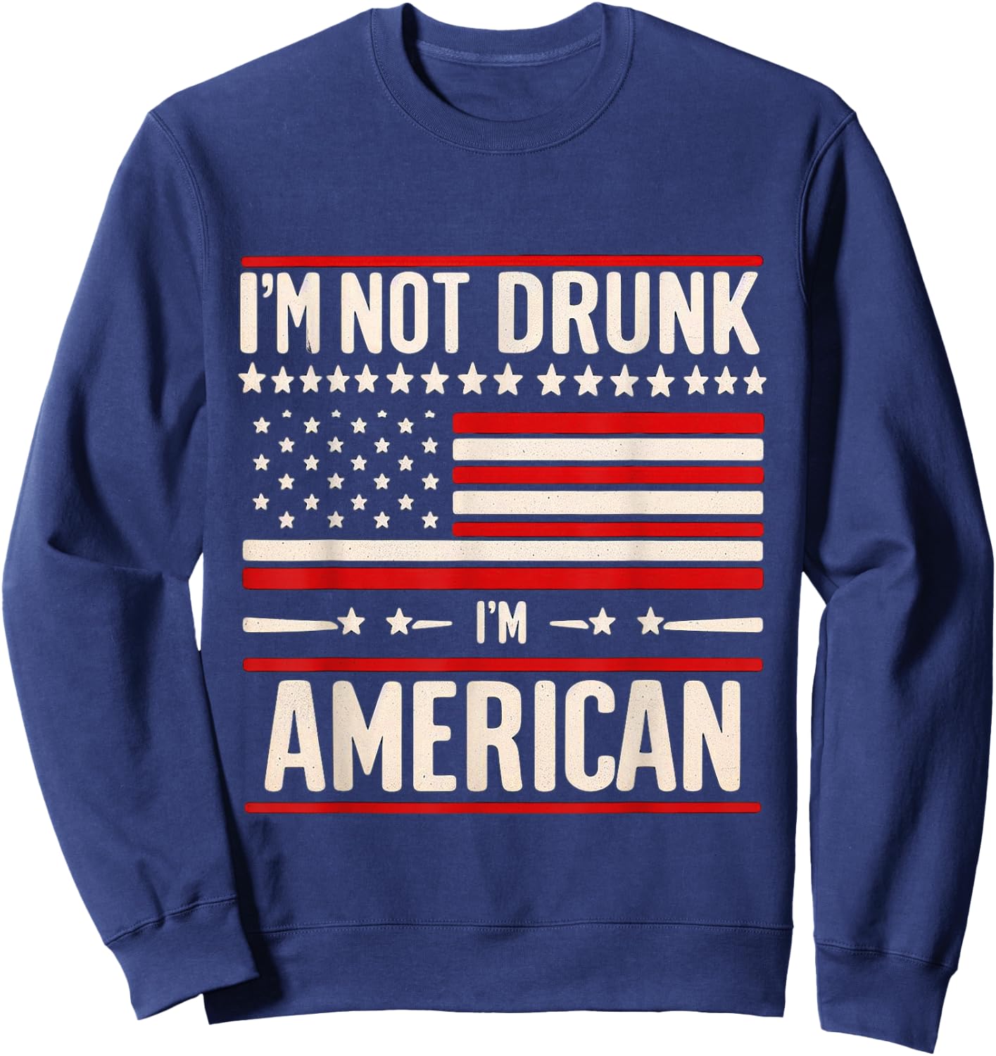 I'm Not Drunk I'm American Patriotic 4th Of July Women Men Sweatshirt - Sweatshirt | Navy