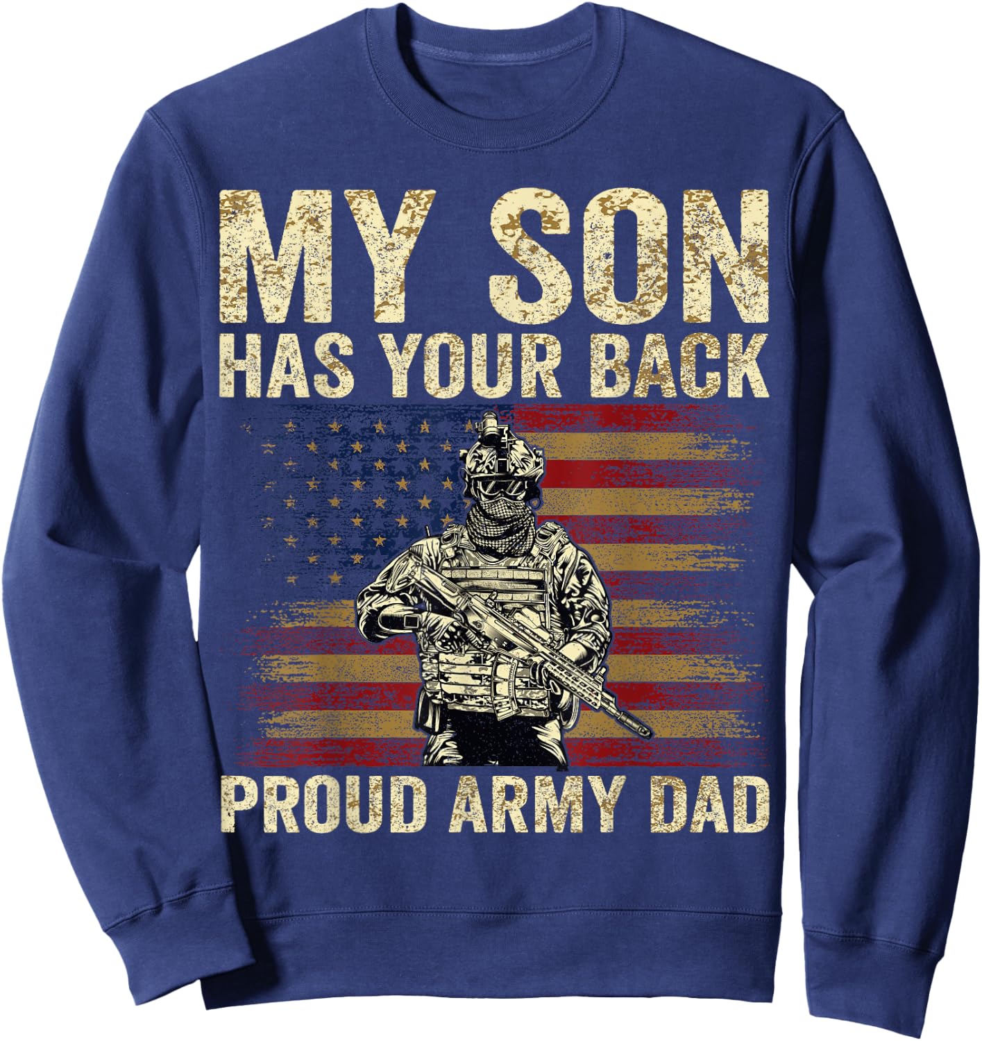My Son Has Your Back Proud Army Dad Veteran Son Sweatshirt - Sweatshirt | Navy