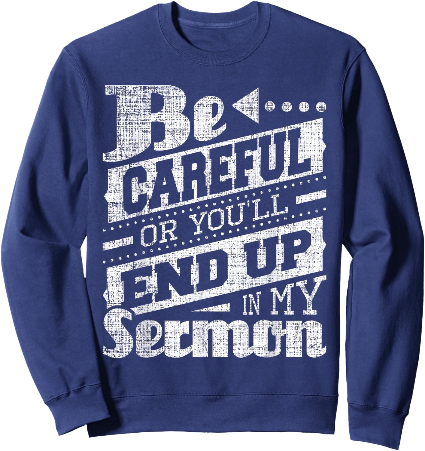 Be Careful Or You'll End Up In My Sermon - Pastor Preacher Sweatshirt - Sweatshirt | Navy