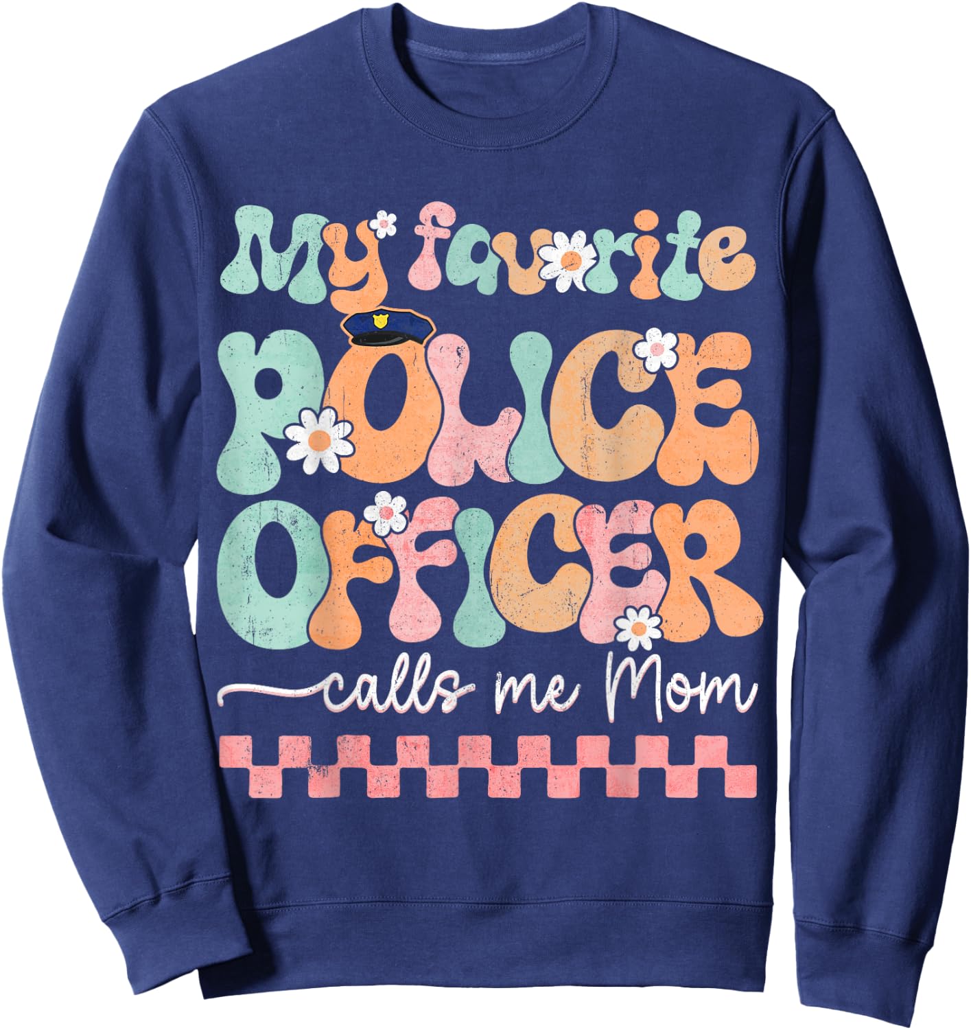My Favorite Police Officer Calls Me Mom Mother's Day Mama Sweatshirt - Sweatshirt | Navy