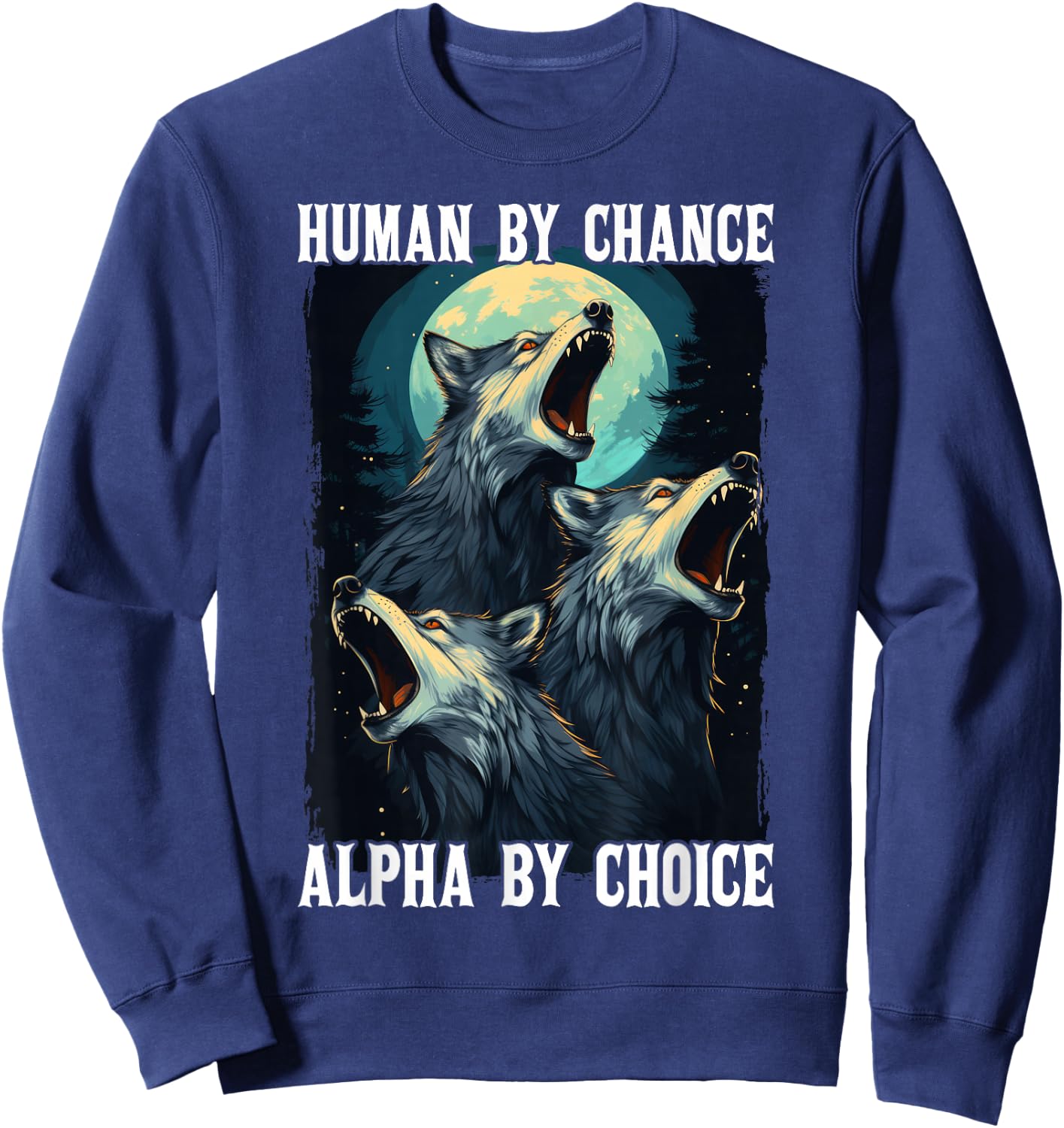 Wolf Human By Chance Alpha By Choice Sweatshirt - Sweatshirt | Navy