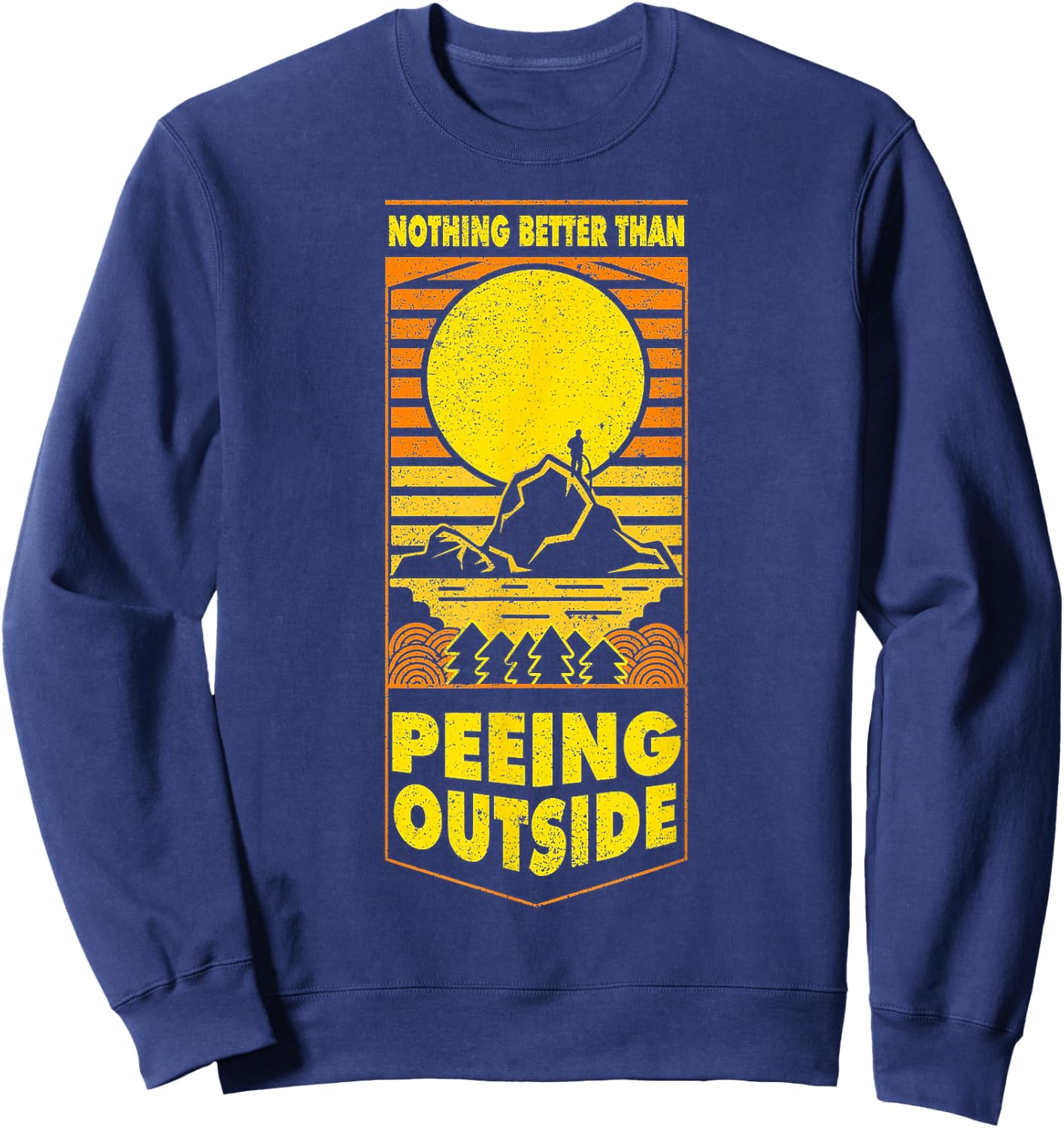 Nothing Better Than Peeing Outside Retro Vintge Sweatshirt - Sweatshirt | Navy