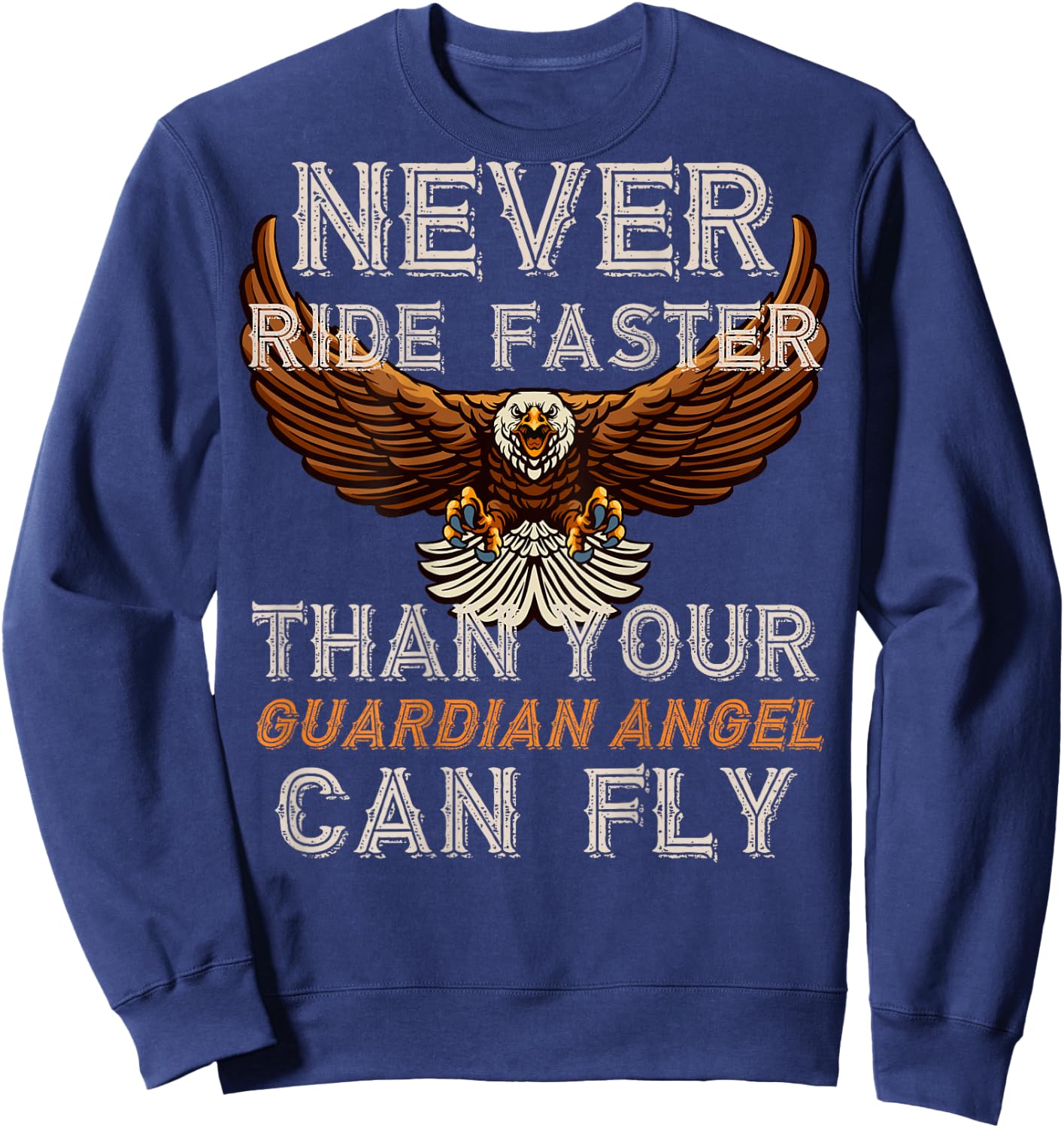 Never Ride Faster Than Your Guardian Angel Can Fly - on Back Sweatshirt - Sweatshirt | Navy