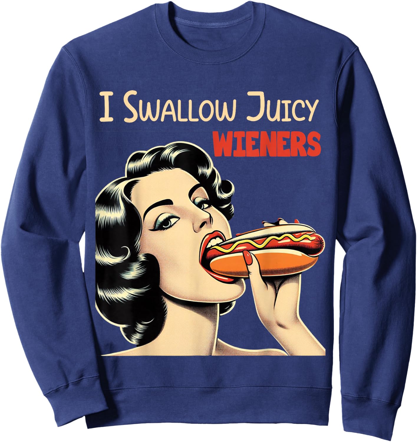 I Swallow Juicy Wieners Funny Joke Hot Dog Pun Sweatshirt - Sweatshirt | Navy