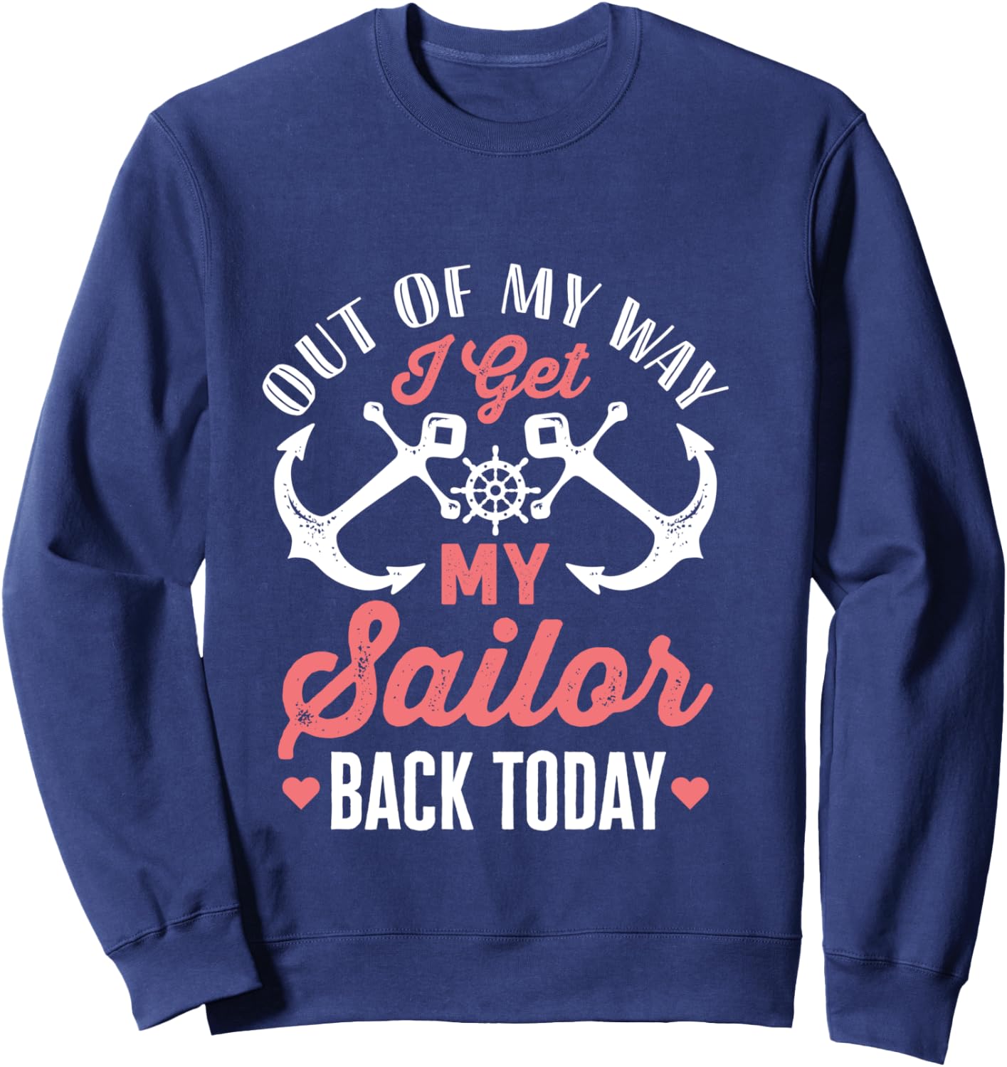 Out Of My Way I Get My Sailor Back Today Military Homecoming Sweatshirt - Sweatshirt | Navy