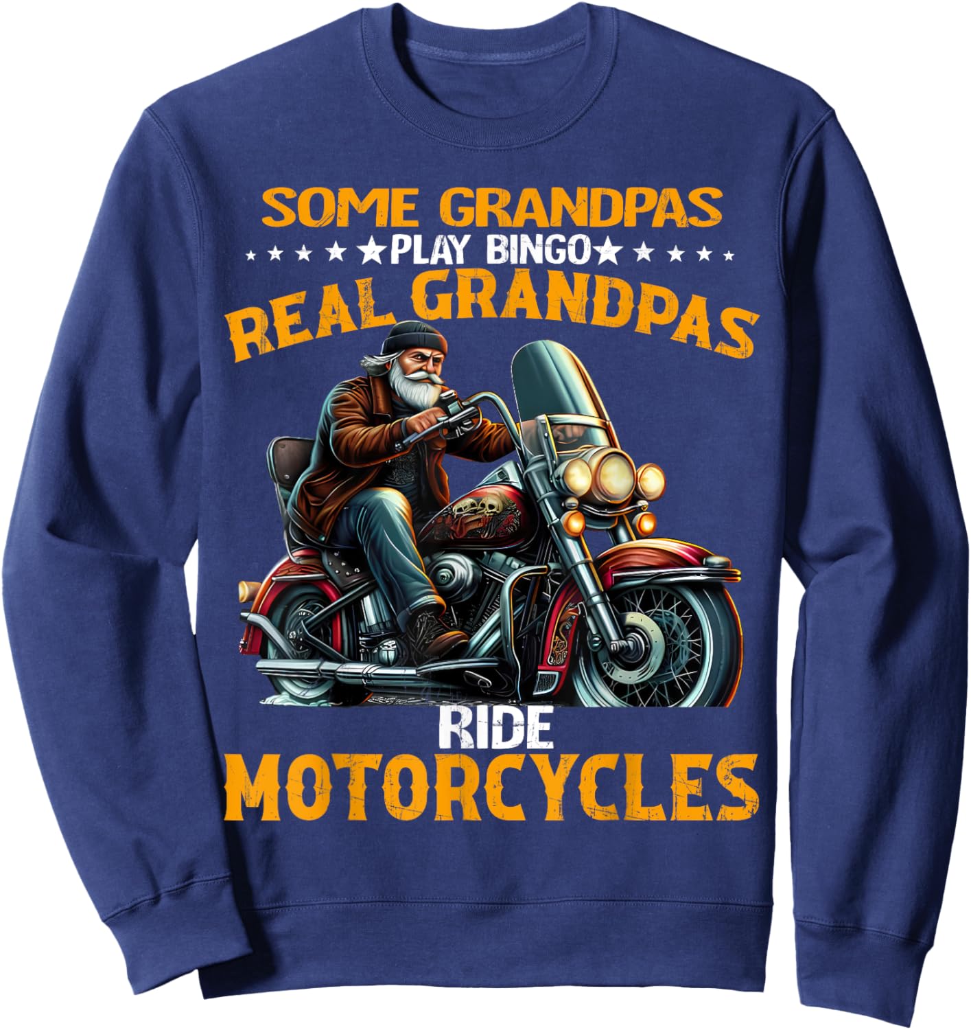 Some Grandpas Play Bingo Real Grandpas Ride Motorcycles Gift Sweatshirt - Sweatshirt | Navy