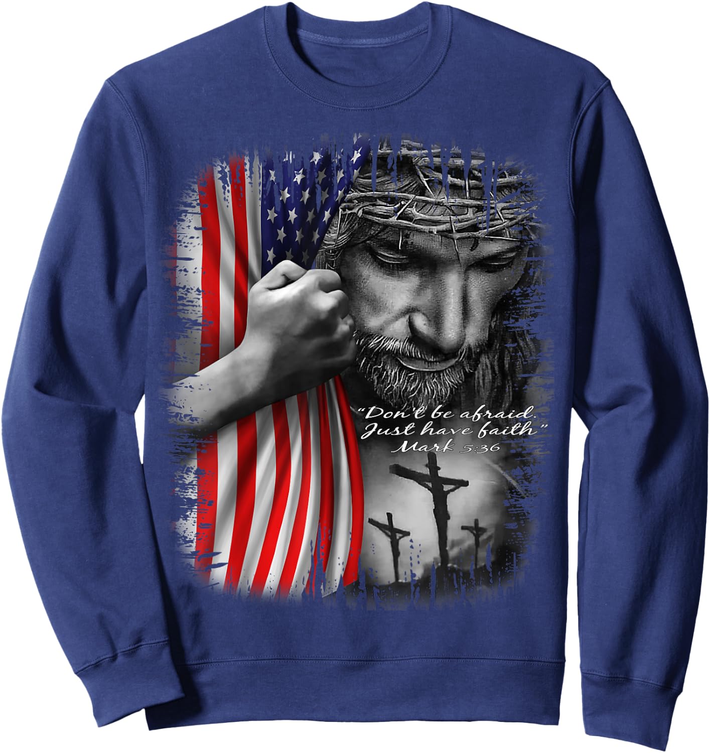 Don't Be Afraid Just Have Faith Jesus Christ Sweatshirt - Sweatshirt | Navy