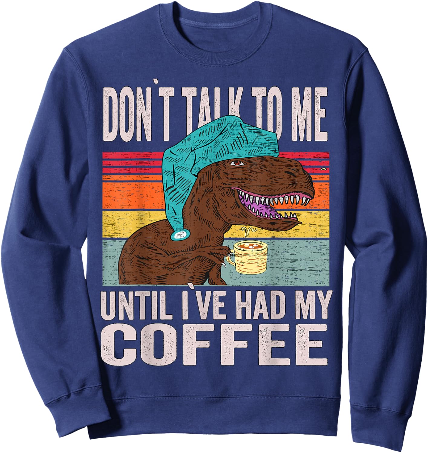 coffee meme - Don't Talk To Me Until I've Had My Coffee Sweatshirt - Sweatshirt | Navy