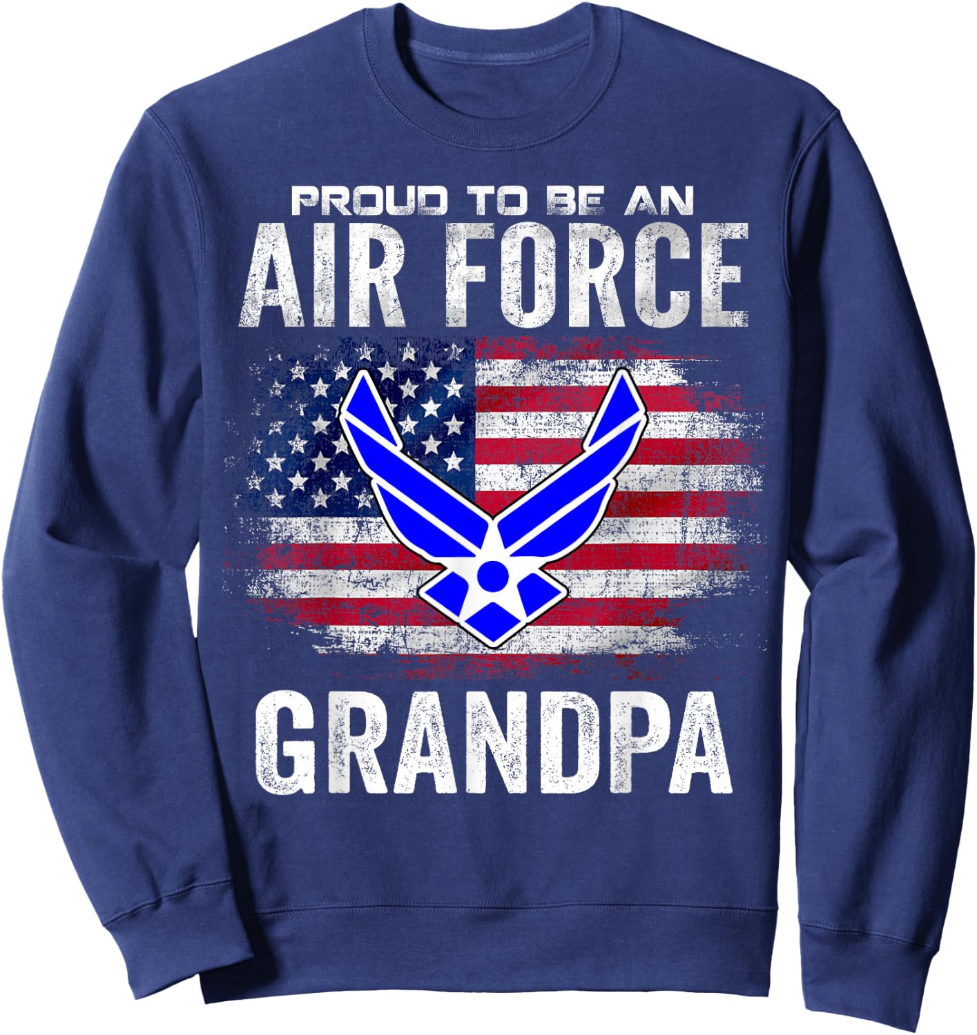 Proud to Be an Air Force Grandpa with American Flag Gift Sweatshirt - Sweatshirt | Navy