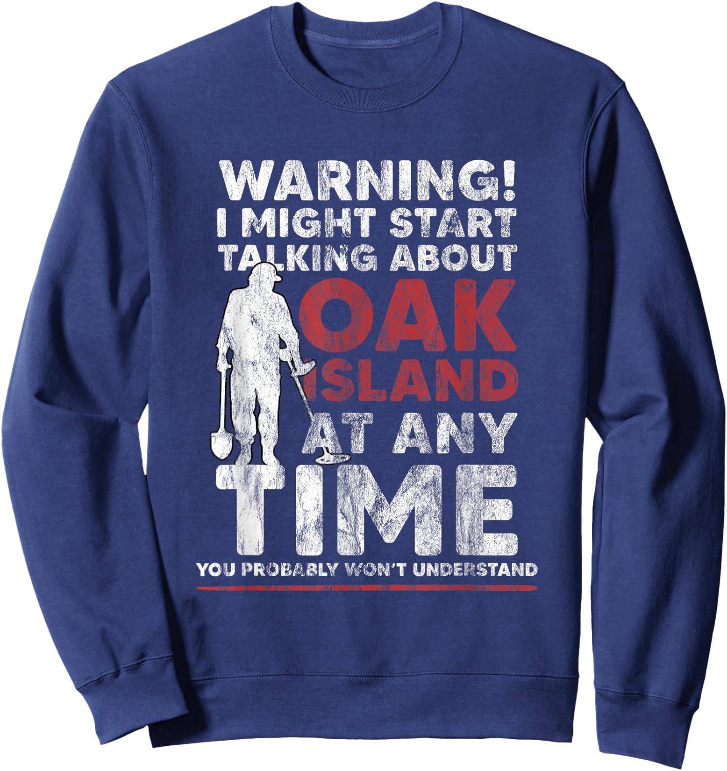 Warning Oak Island Metal Detecting Gift Sweatshirt - Sweatshirt | Navy
