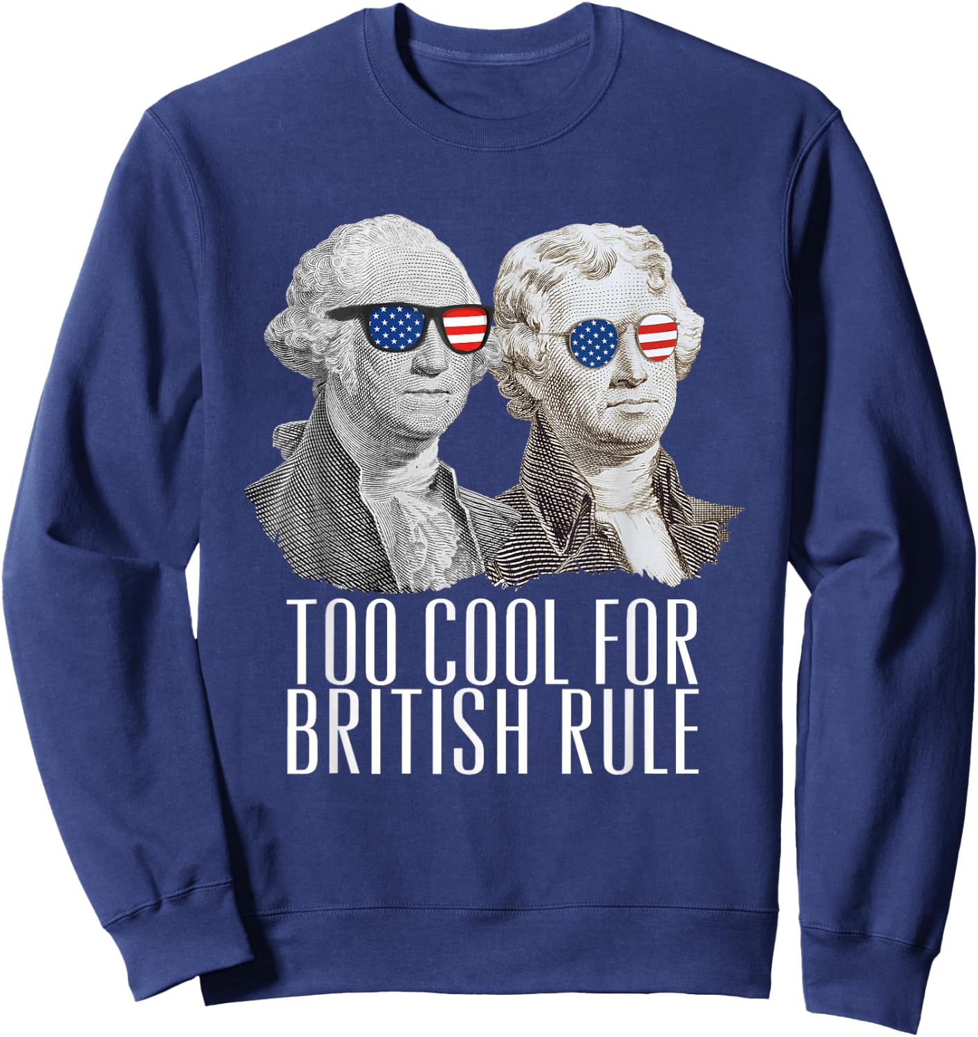 THE SALTY VETERAN Too Cool For British Rule US Presidents Washington Jefferson Sweatshirt - Sweatshirt | Navy