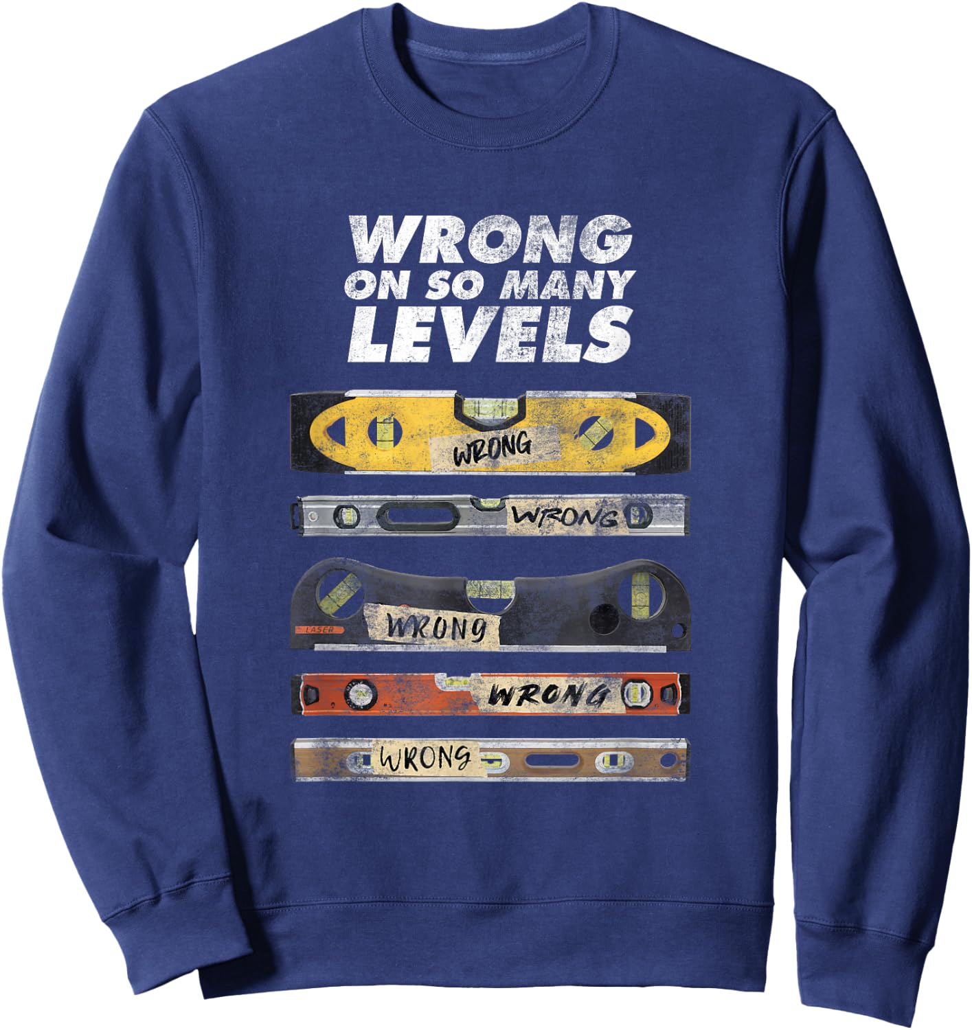 Wrong On So Many Levels Funny Spirit Bubble Level Pun Joke Sweatshirt - Sweatshirt | Navy