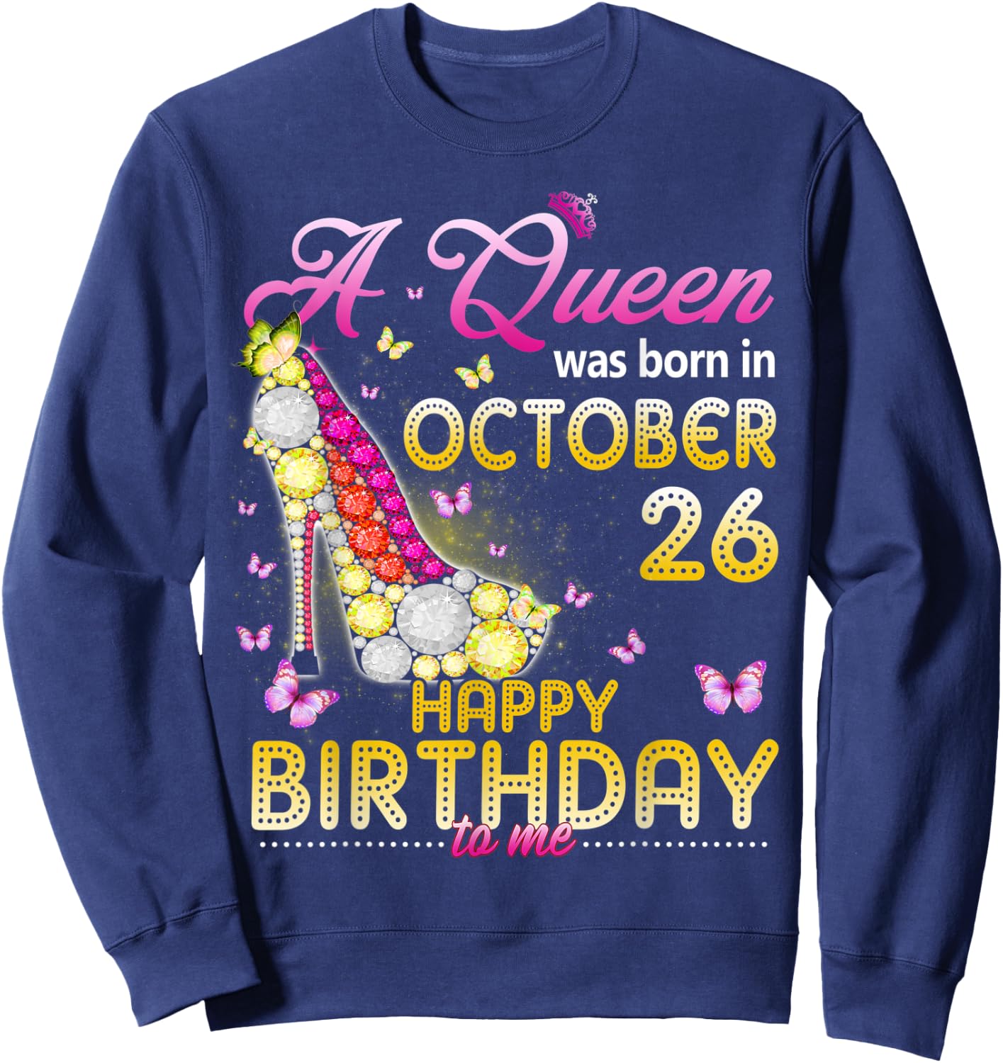A Queen Was Born In October 26th Happy Birthday To Me 26 Sweatshirt - Sweatshirt | Navy